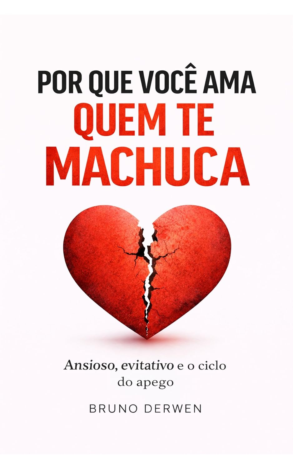 Por quê você ama quem te machuca: Ansioso, evitativo e o ciclo do apego baixar o livro de graça