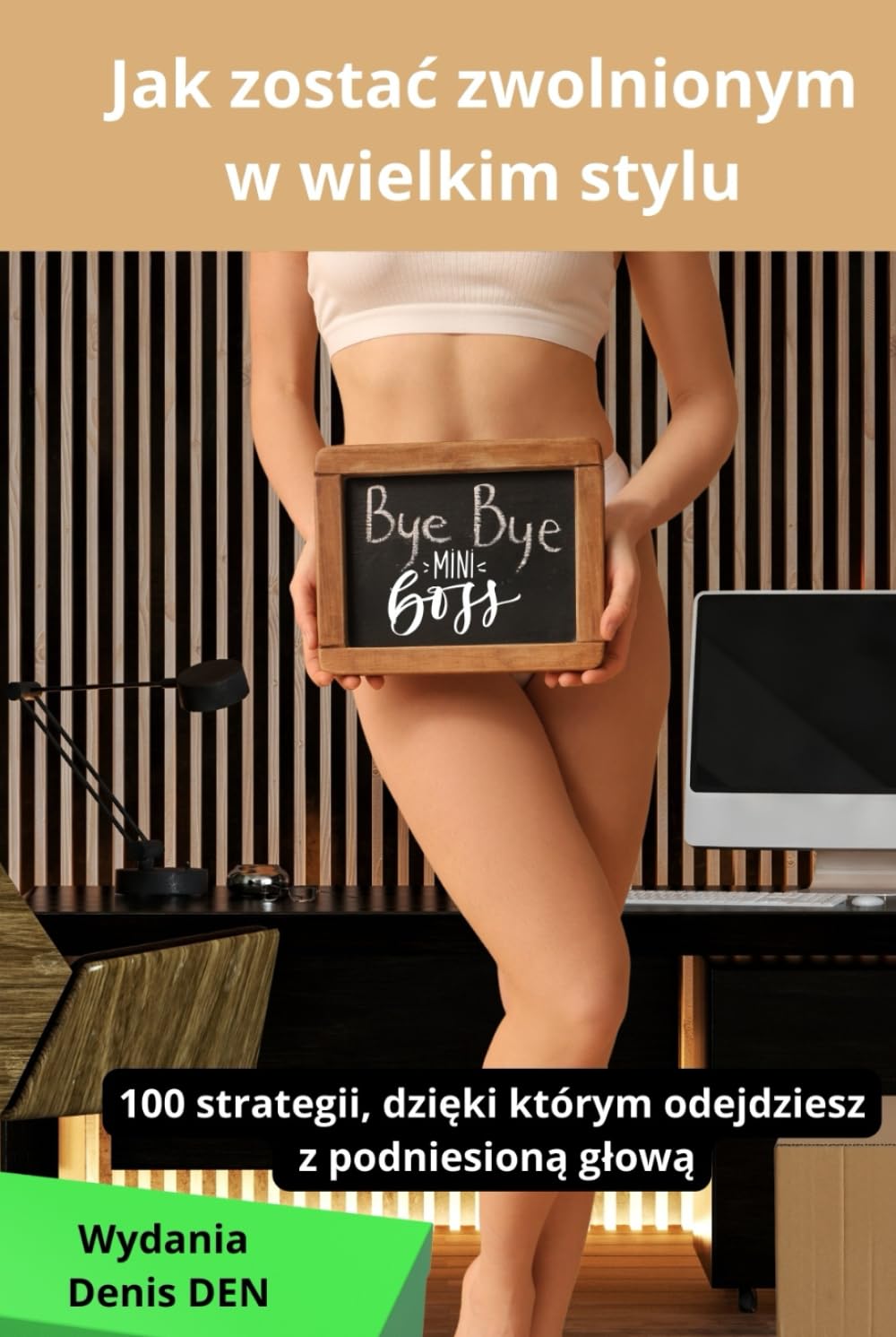 Jak zostać zwolnionym w wielkim stylu: 100 strategii, dzięki którym odejdziesz z podniesioną głową (Polish Edition) baixar o livro de graça