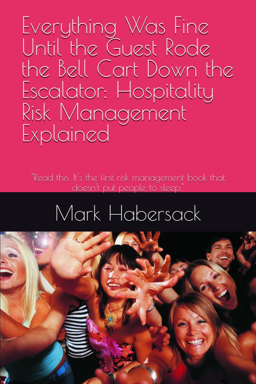 Everything Was Fine Until the Guest Rode the Bell Cart Down the Escalator: Hospitality Risk Management Explained: "Read this. It's the first risk management book that doesn't put people to sleep." baixar livro de graça