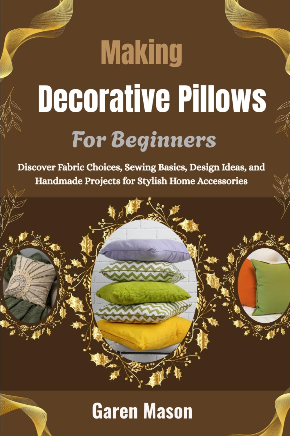 capítulo por capítulo baixar Making Decorative Pillows For Beginners: Discover Fabric Choices, Sewing Basics, Design Ideas, and Handmade Projects for Stylish Home Accessories