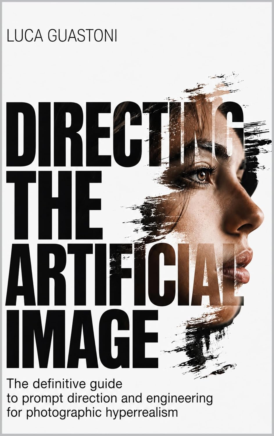 ler totalmente Directing The Artificial Image: The Definitive Guide to Art Direction and Prompt Engineering for Photographic Hyperrealism (English Edition)
