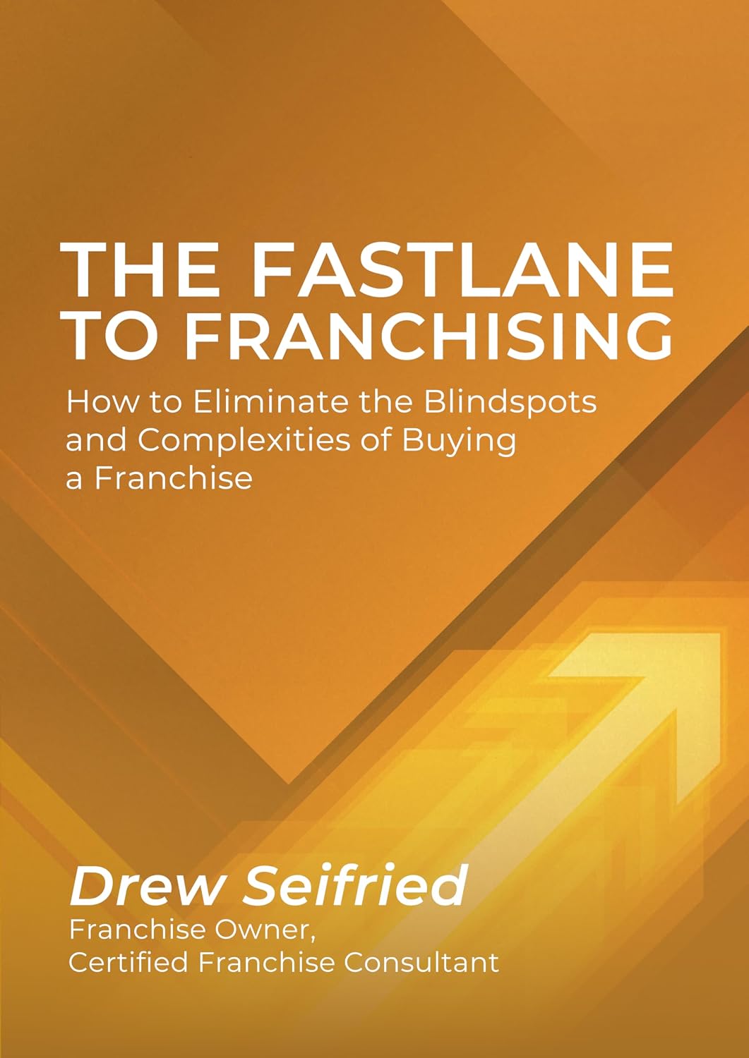 ler totalmente The Fastlane to Franchising: How to Eliminate the Blindspots and Complexities of Buying a Franchise (English Edition)