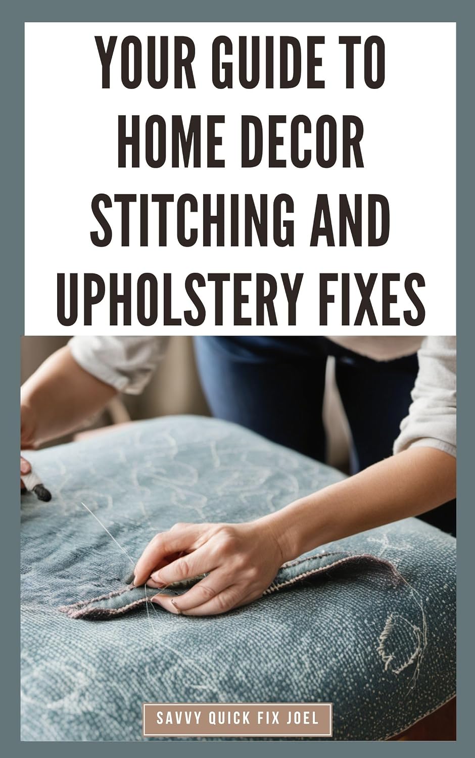 Your Guide to Home Decor Stitching and Upholstery Fixes: DIY Instructions for Upholstery Repairs, Pillow Stitching, Curtains and Professional Finish Results (English Edition) baixar livro de graça