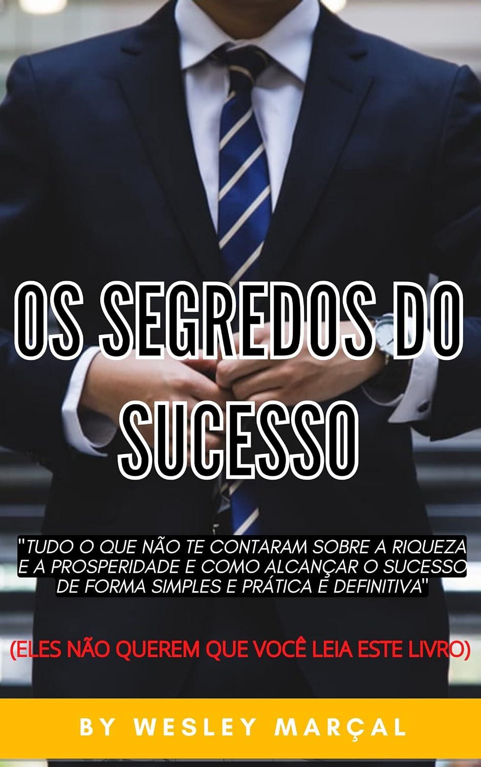 ler totalmente OS SEGREDOS DO SUCESSO: "TUDO O QUE NÃO TE CONTARAM SOBRE A RIQUEZA E A PROSPERIDADE E COMO ALCANÇAR O SUCESSO DE FORMA SIMPLES E PRÁTICA E DEFINITIVA"