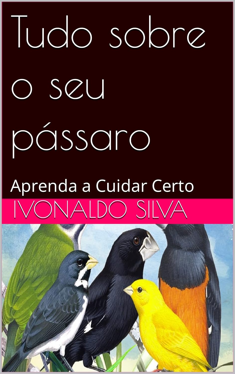 Tudo sobre o seu pássaro: Aprenda a Cuidar Certo baixar o livro de graça