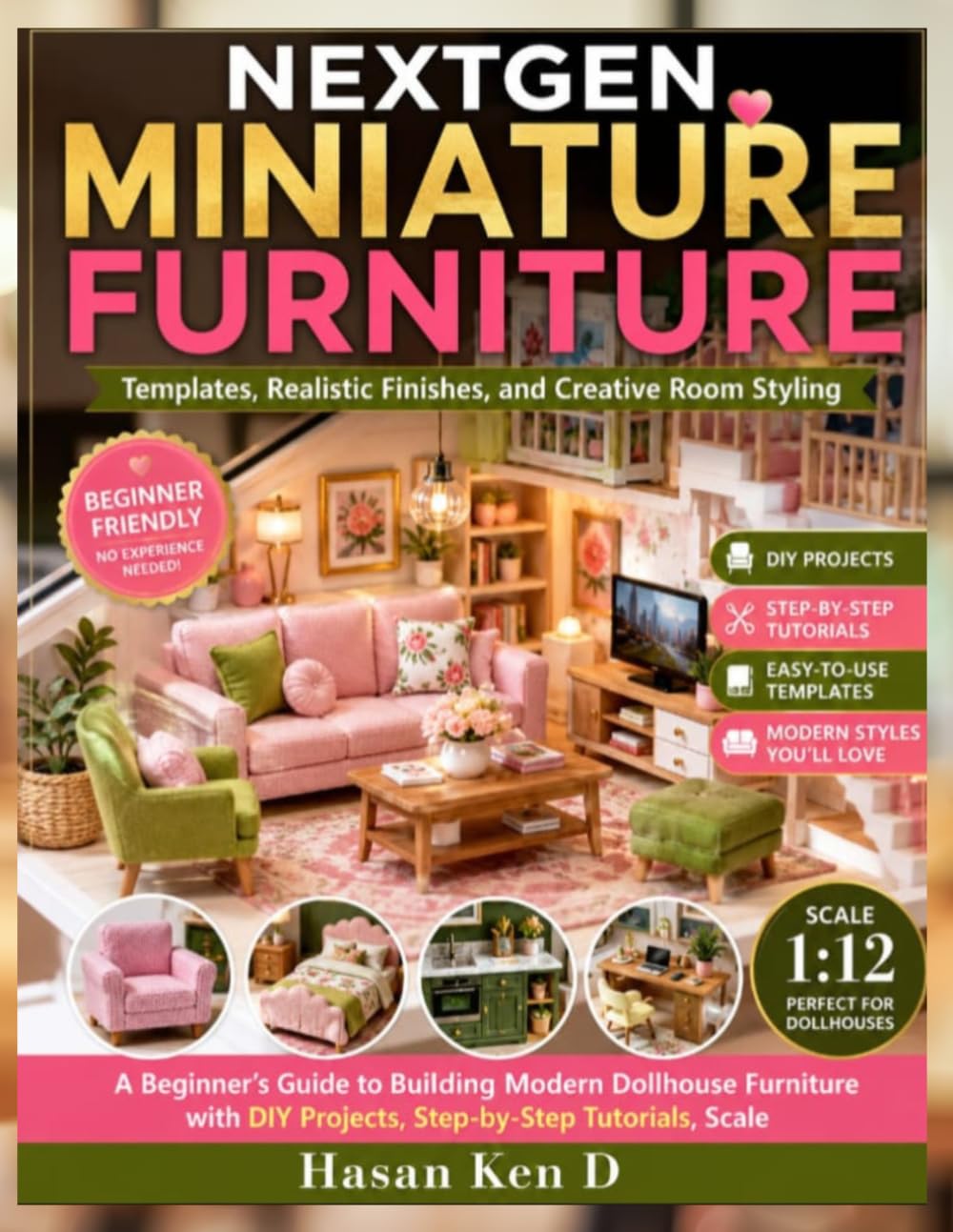 NEXT GEN MINIATURE FURNITURE: A Beginner’s Guide to Building Modern Dollhouse Furniture with DIY Projects, Step-by-Step Tutorials, Scale Templates, Realistic Finishes, and Creative Room Styling baixar o livro de graça