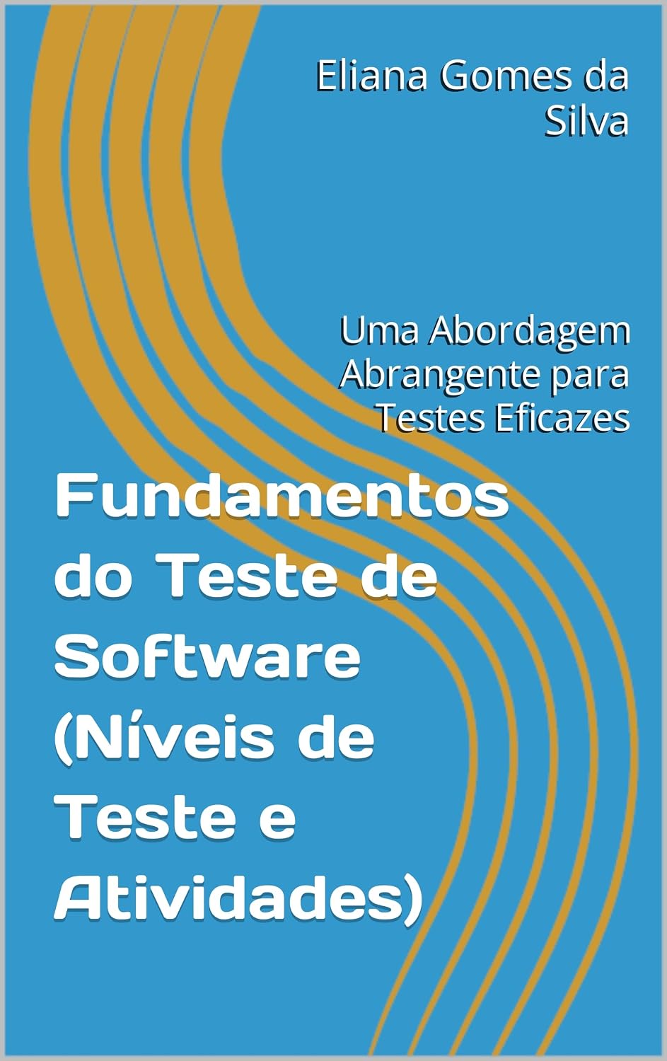 Fundamentos do Teste de Software (Níveis de Teste e Atividades): Uma Abordagem Abrangente para Testes Eficazes baixar o livro de graça