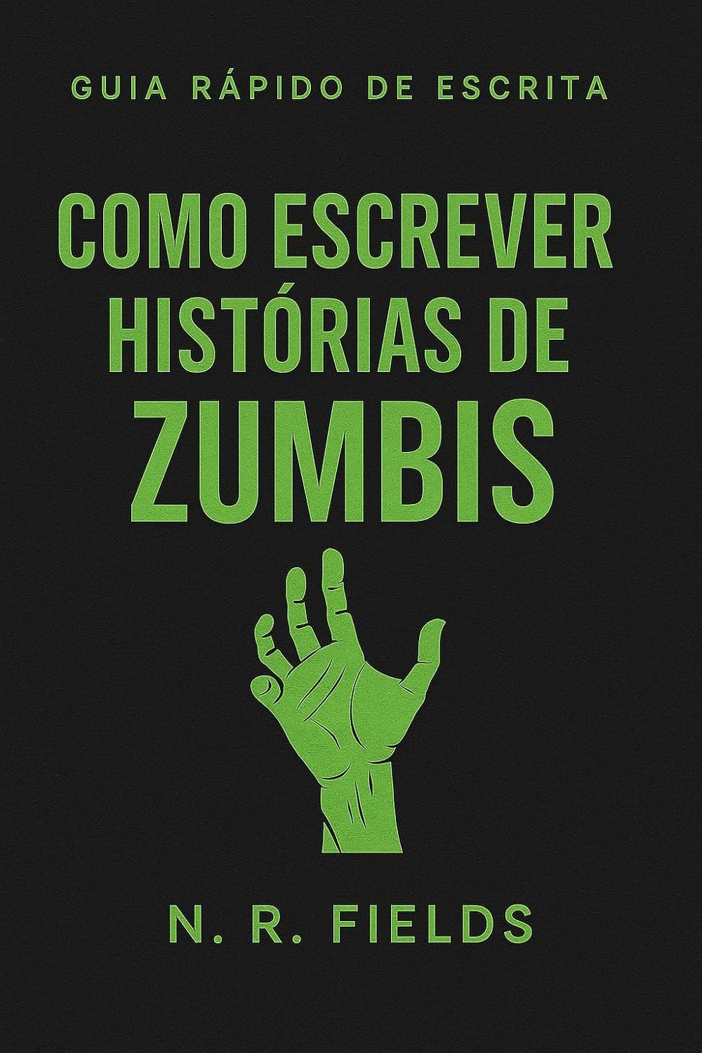 Guia Rápido de Escrita: Como Escrever Histórias de Zumbis: Técnicas Essenciais Para Criar Narrativas Envolventes no Gênero Zumbi baixar livro de graça