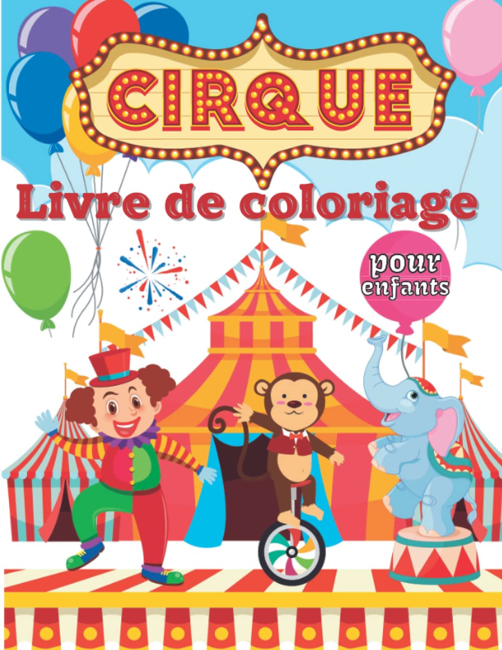 Cirque Livre de coloriage pour enfants: 100 pages à colorier pour garçons et filles présentant des acrobates, des clowns, des magiciens, des animaux ... pour les amoureux du cirque. (French Edition)