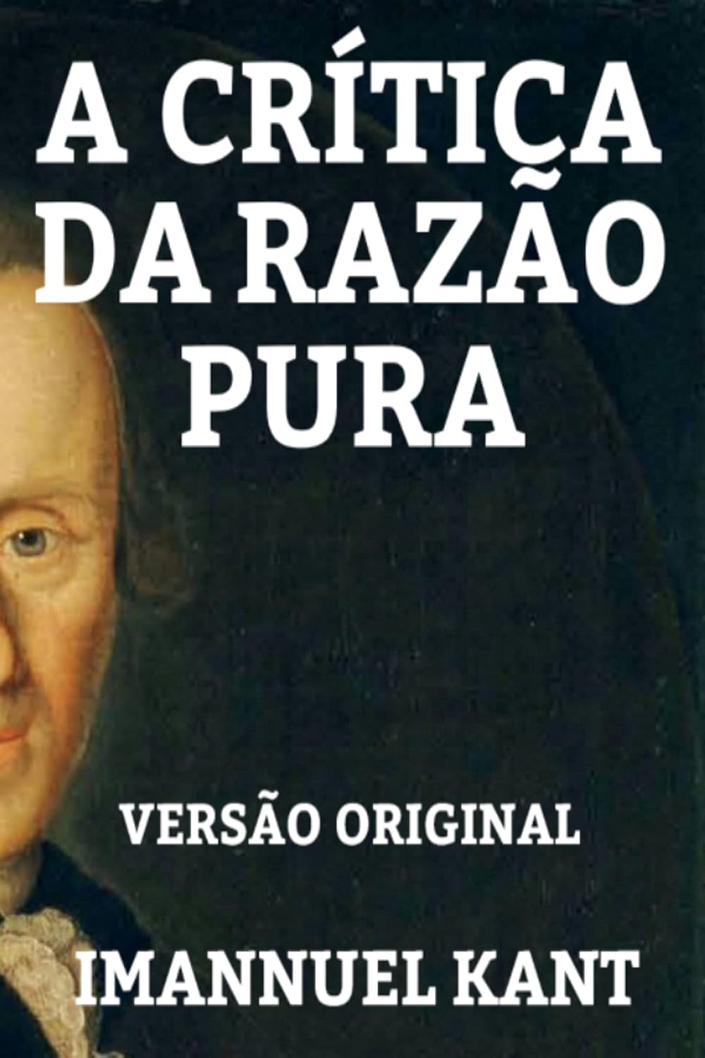 A CRÍTICA DA RAZÃO PURA: VERSÃO ORIGINAL - OBRA COMPLETA