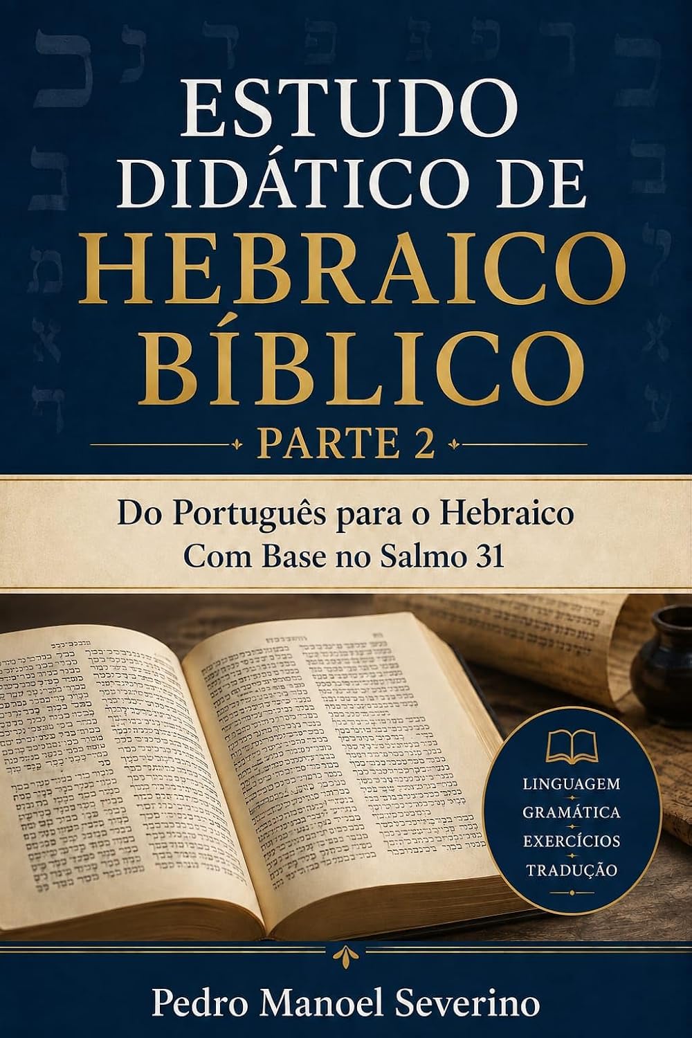 Estudo Didático do Português para o Hebraico com Base no Salmo 131 — Parte 2: Continuação da Introdução à Leitura, ao Vocabulário e às Estruturas Básicas do Hebraico Bíblico