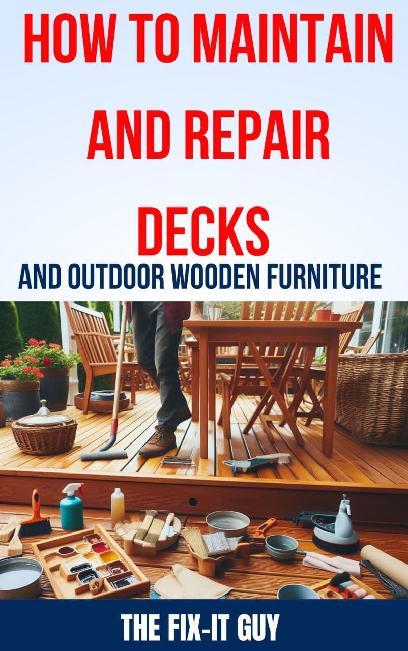 ler totalmente How to Maintain and Repair Decks and Outdoor Wooden Furniture: The Ultimate Guide to Deck Maintenance, Deck Repair, Wood Preservation, and Outdoor Furniture... (The Fixers Handbook) (English Edition)