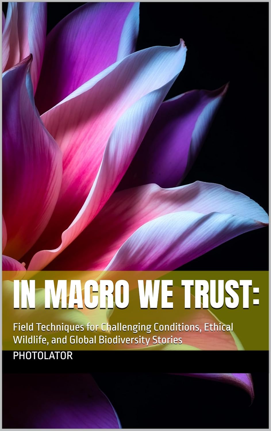 ler totalmente In Macro We Trust:: Field Techniques for Challenging Conditions, Ethical Wildlife, and Global Biodiversity Stories (Photography Guide) (English Edition)