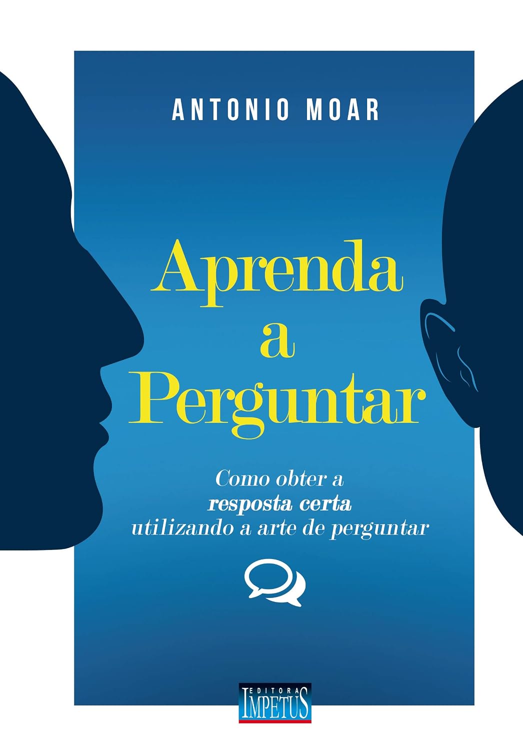 Aprenda a Perguntar. Como Obter a Resposta Certa Utilizando a Arte de Perguntar baixar livro de graça