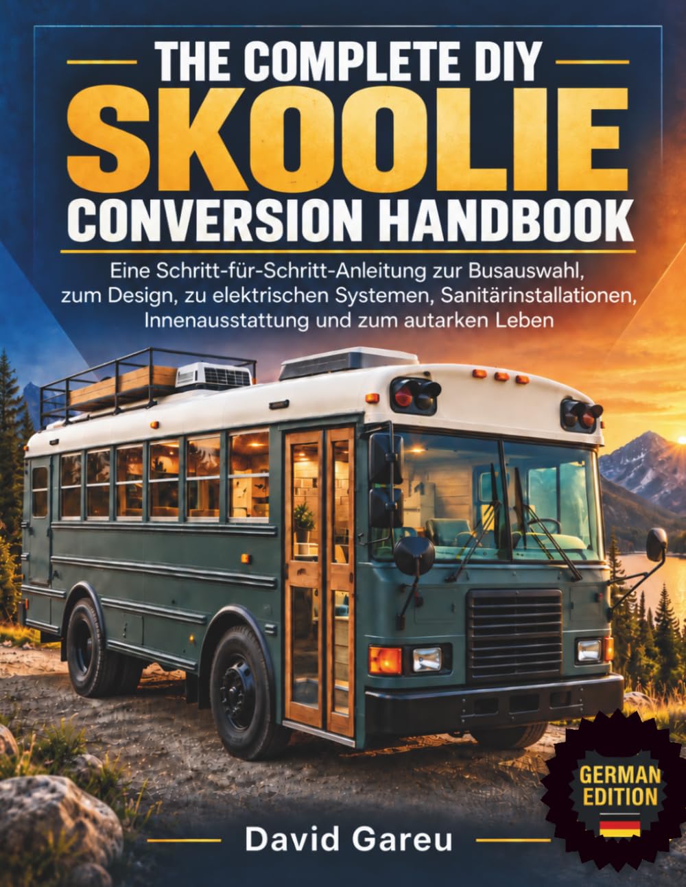 The Complete DIY Skoolie Conversion Handbook: Eine Schritt-für-Schritt-Anleitung zur Busauswahl, zum Design, zu elektrischen Systemen,... und zum autarken Leben (German Edition) baixar o livro de graça
