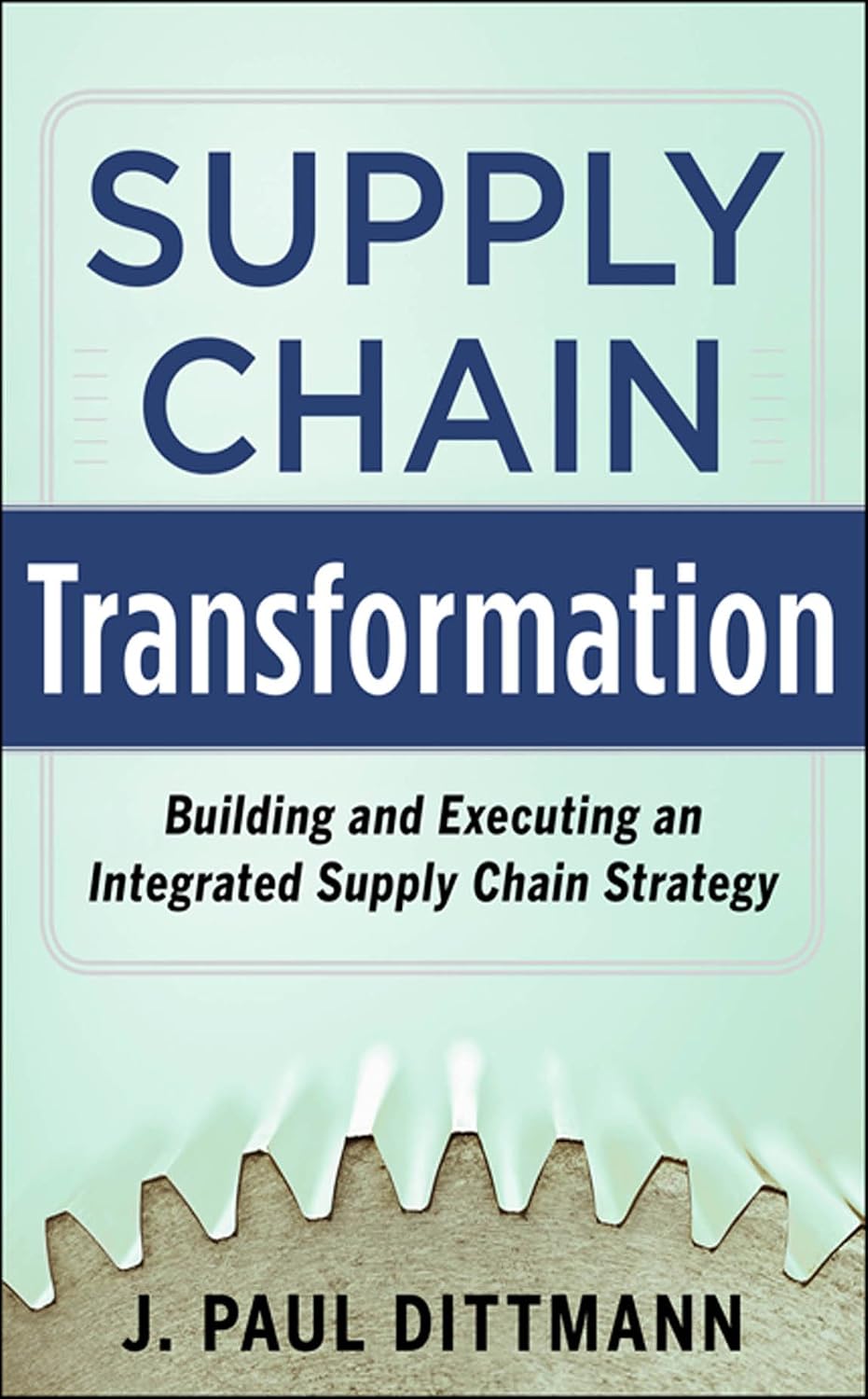 Supply Chain Transformation: Building and Executing an Integrated Supply Chain Strategy (English Edition)