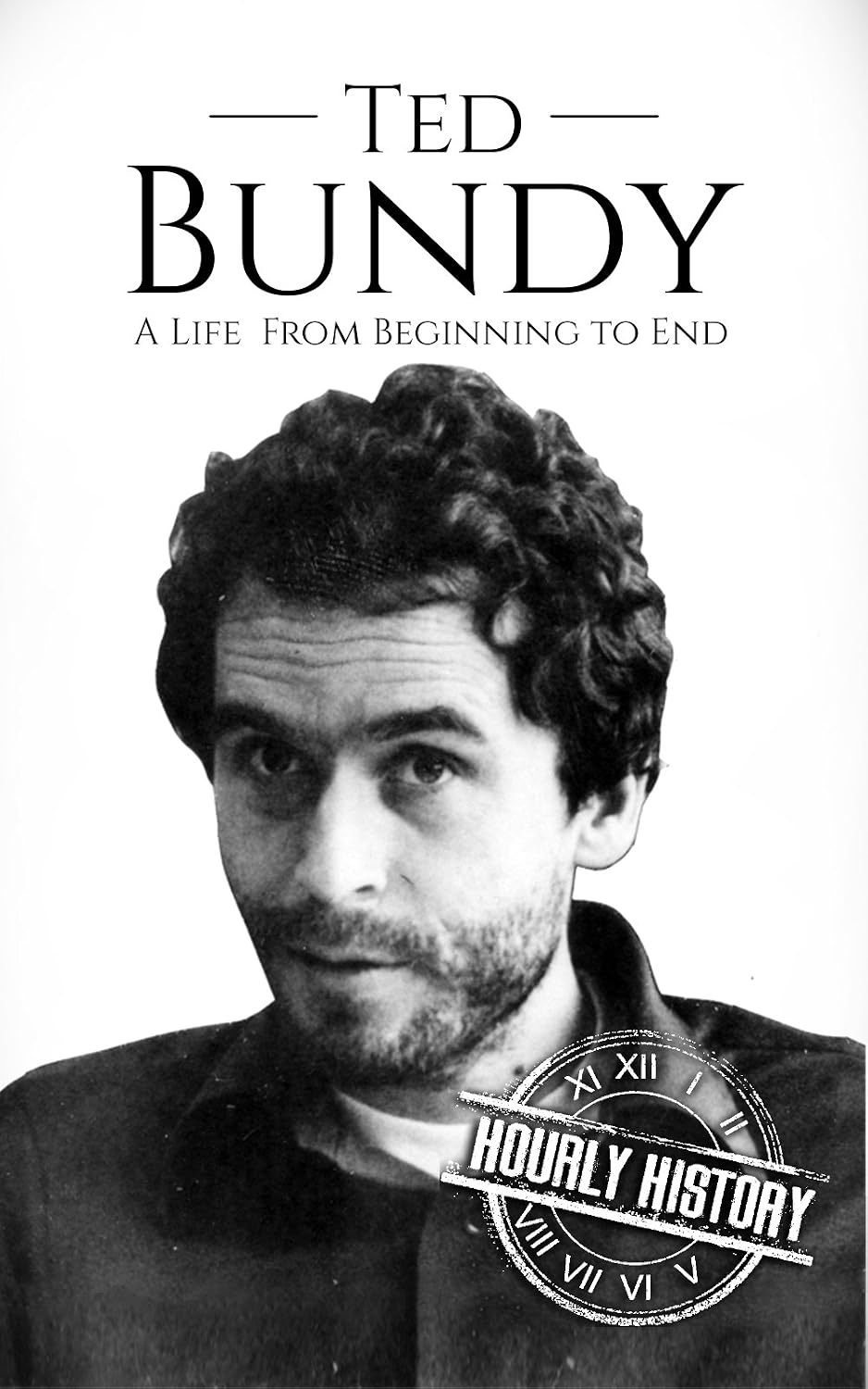 capítulo por capítulo baixar Ted Bundy: A Life from Beginning to End (Biographies of Serial Killers) (English Edition)