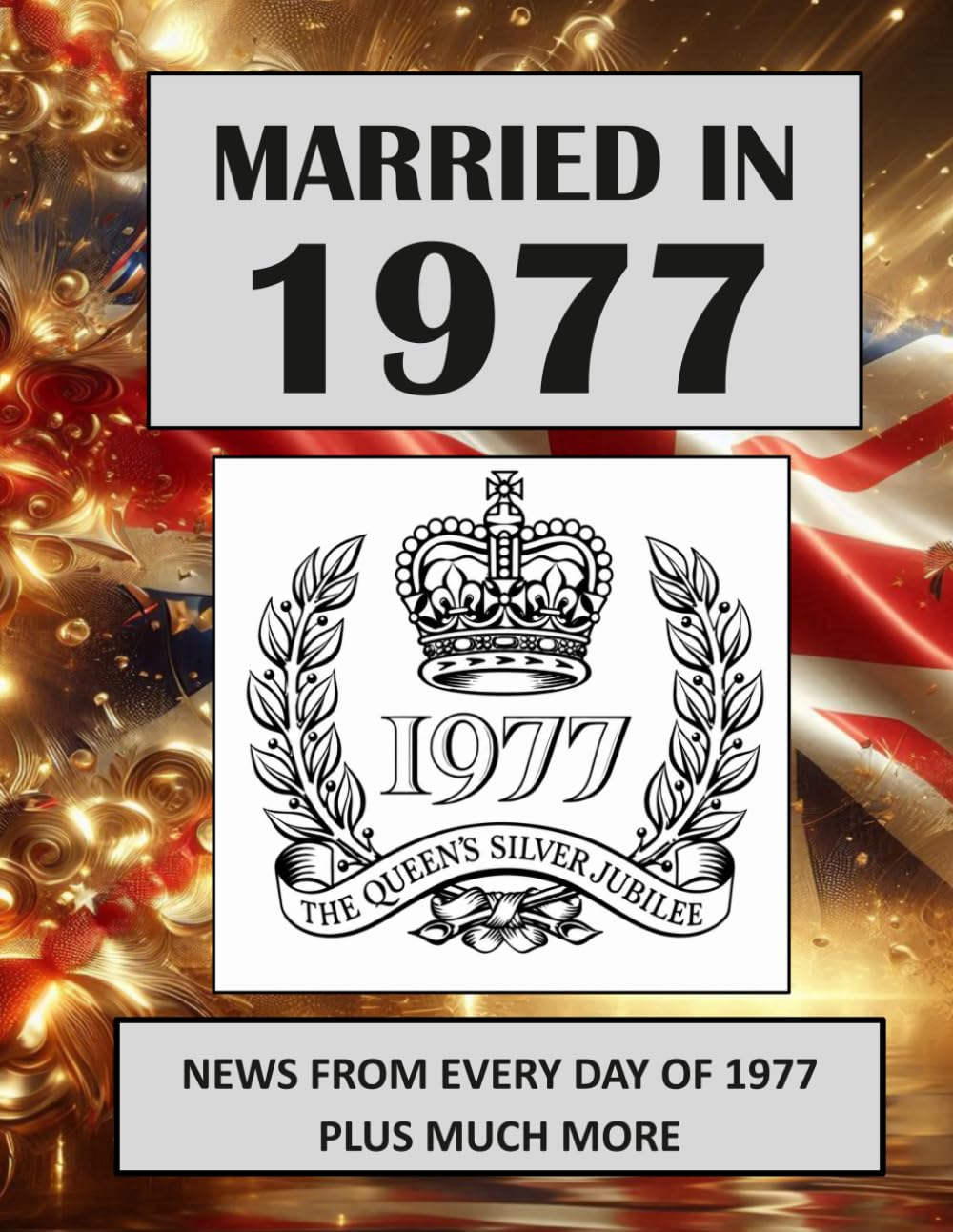 ler totalmente Married in 1977: A Wedding Anniversary Gift Book For Men And Women. UK and World News From Every Day Of 1977 (The Year You Were Married)