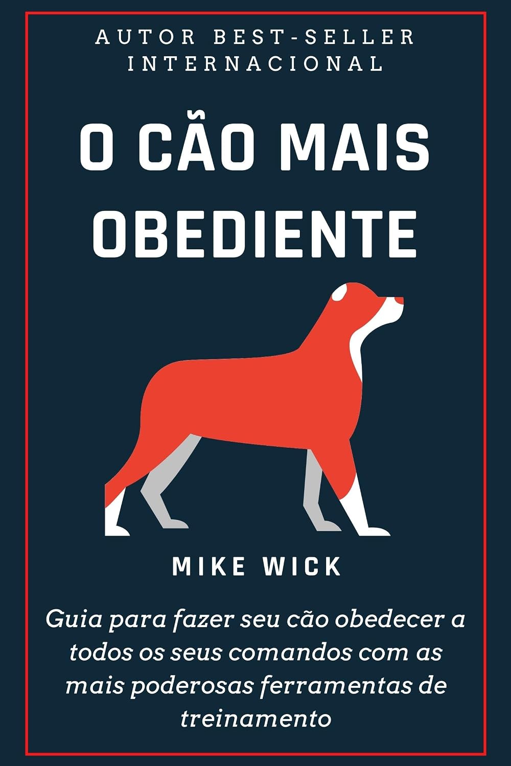 O Cão Mais Obediente: Guia para fazer seu cão obedecer a todos os seus comandos com as mais poderosas ferramentas de treinamento baixar livro de graça