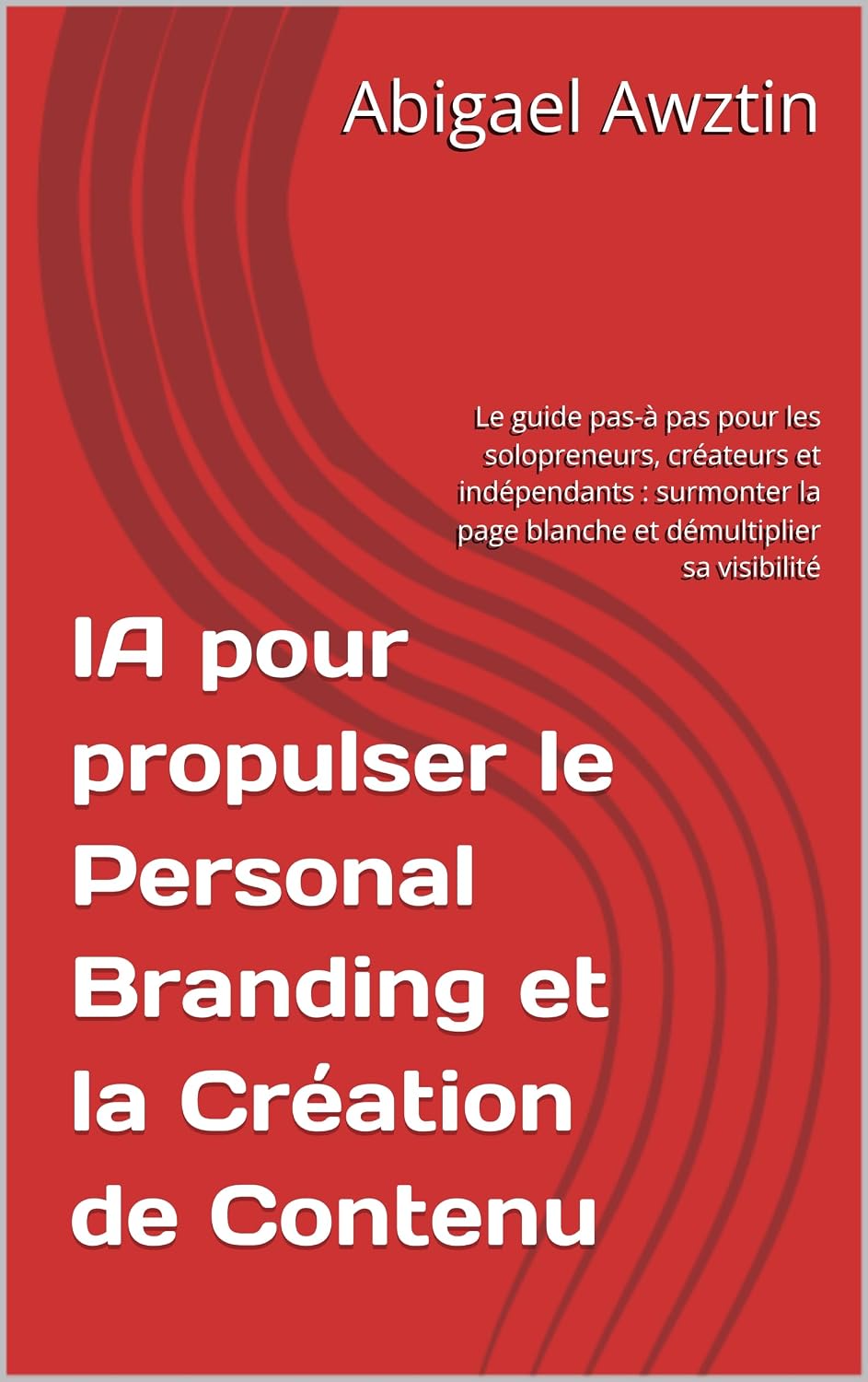 IA pour propulser le Personal Branding et la Création de Contenu: Le guide pas-à pas pour les solopreneurs, créateurs et indépendants: surmonter la page... démultiplier sa visibilité (French Edition) baixar o livro de graça