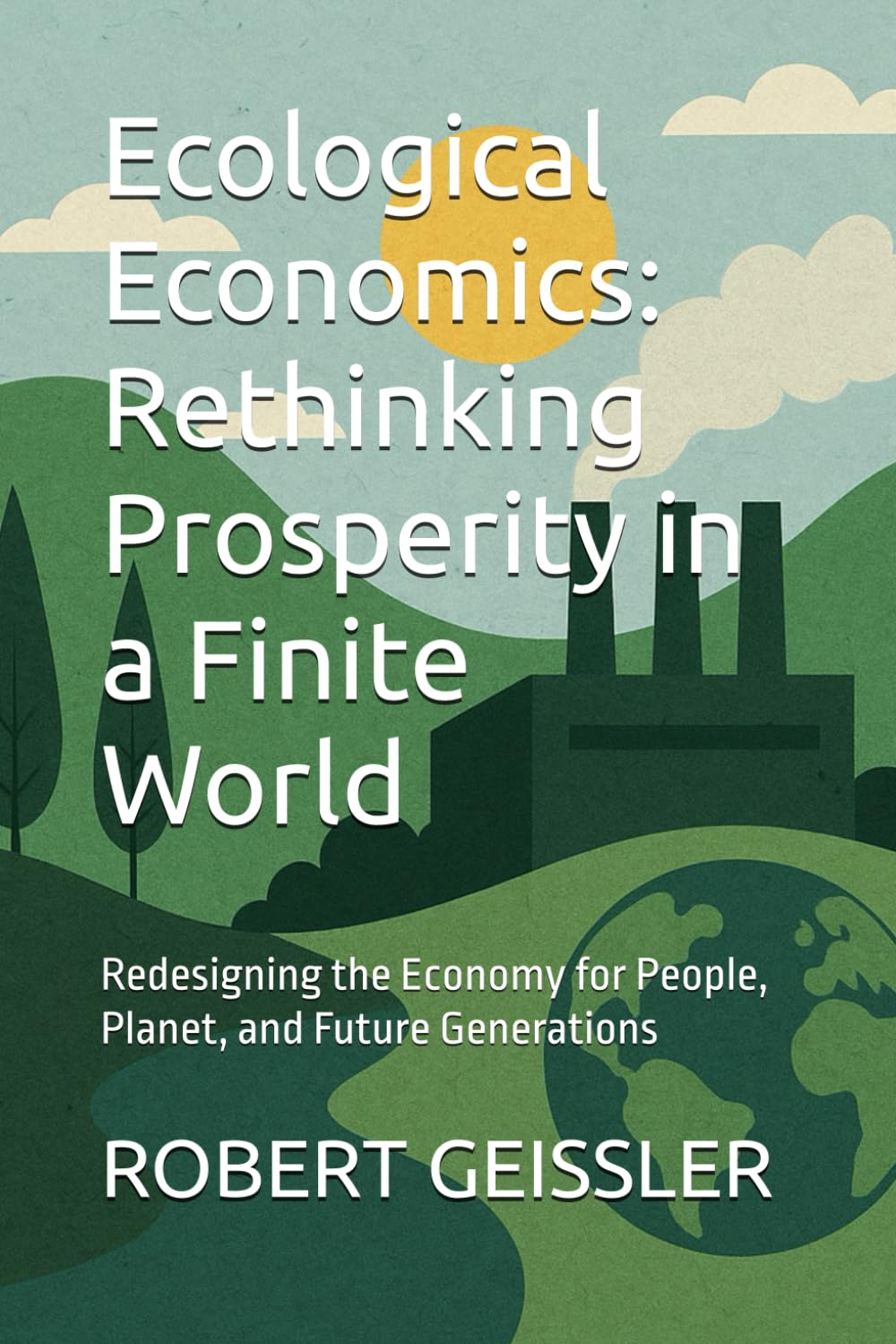 Ecological Economics: Rethinking Prosperity in a Finite World: Redesigning the Economy for People, Planet, and Future Generations baixar o livro de graça