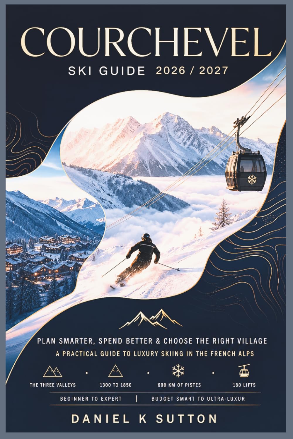 Courchevel Ski Guide 2026/2027: Plan Smarter, Spend Better & Choose the Right Village—A Practical Guide to Luxury Skiing in the French Alps (Smart Skiers Travel Guides) baixar livro de graça