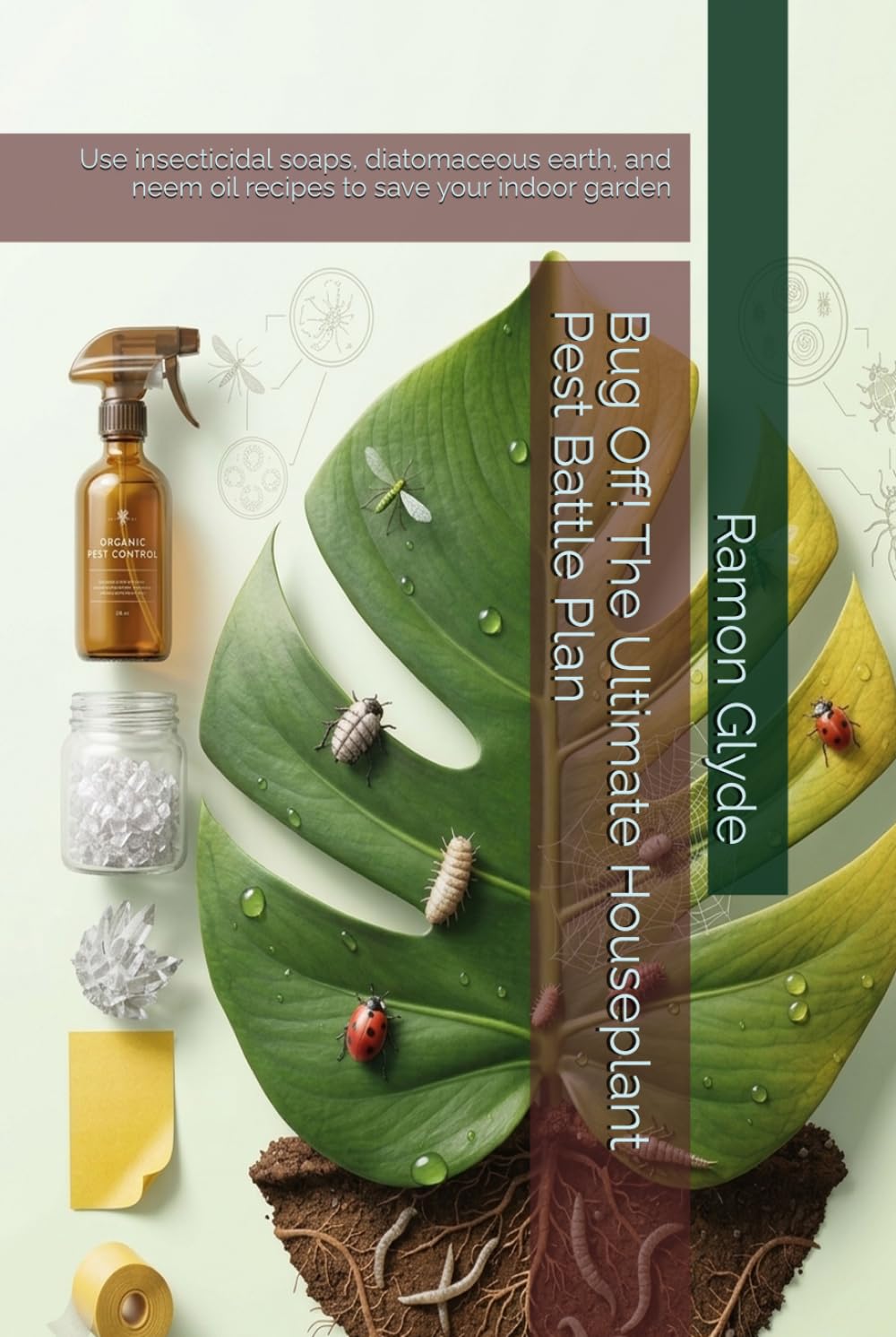 ler totalmente Bug Off! The Ultimate Houseplant Pest Battle Plan: Use insecticidal soaps, diatomaceous earth, and neem oil recipes to save your indoor garden