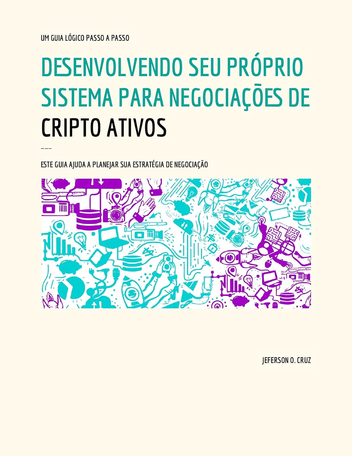 ler totalmente Desenvolvendo Seu Próprio Sistema Para Negociações De Cripto Ativos: Este Guia Ajuda A Planejar Sua Estratégia De Negociação