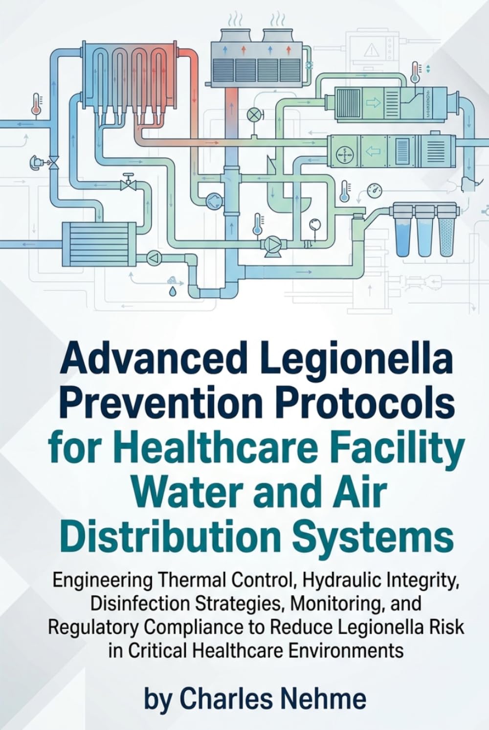 ler totalmente Advanced Legionella Prevention Protocols for Healthcare Facility Water and Air Distribution Systems: Engineering Thermal Control, Hydraulic Integrity,... to Reduce Legionella Risk in Critical H