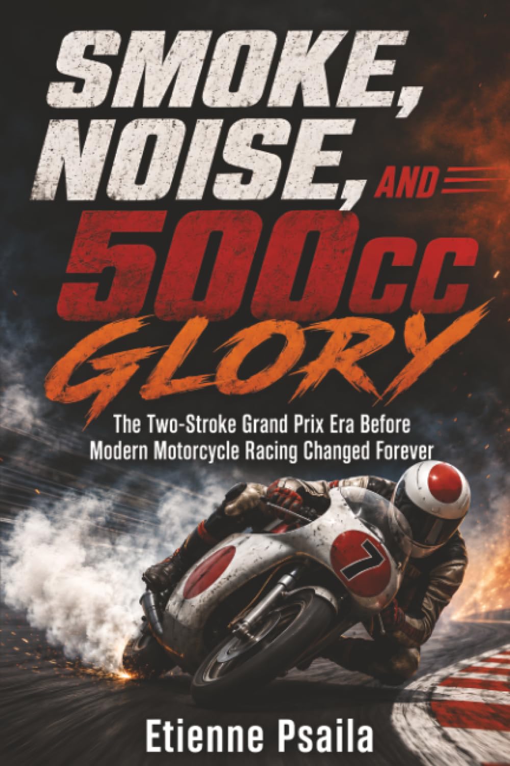Smoke, Noise, and 500cc Glory: The Two-Stroke Grand Prix Era Before Modern Motorcycle Racing Changed Forever baixar o livro de graça