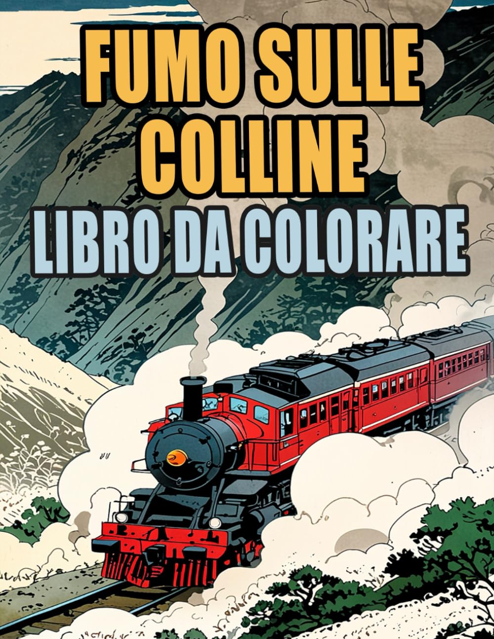 capítulo por capítulo baixar Fumo Sulle Colline Libro Da Colorare: Pagine A Colori Di Treni Classici E Moderni Locomotiva A Vapore Merci Metro Proiettile Tram Ferroviari | Disegni... Adulti Adolescenti Anziani (Italian Edition)