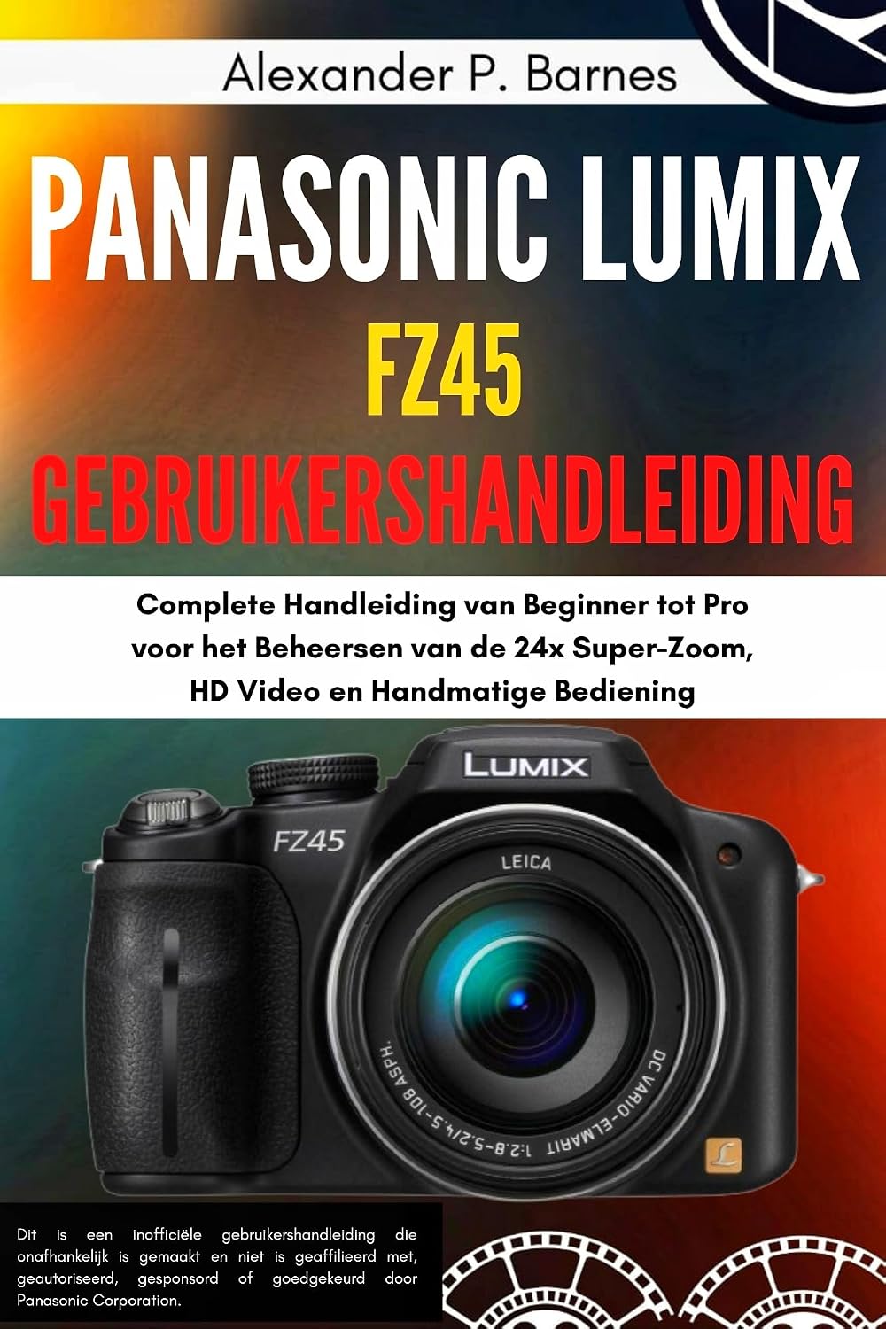 Panasonic Lumix FZ45 Gebruikershandleiding: Complete Handleiding van Beginner tot Pro voor het Beheersen van de 24x Super-Zoom, HD Video en Handmatige Bediening (Dutch Edition) baixar o livro de graça