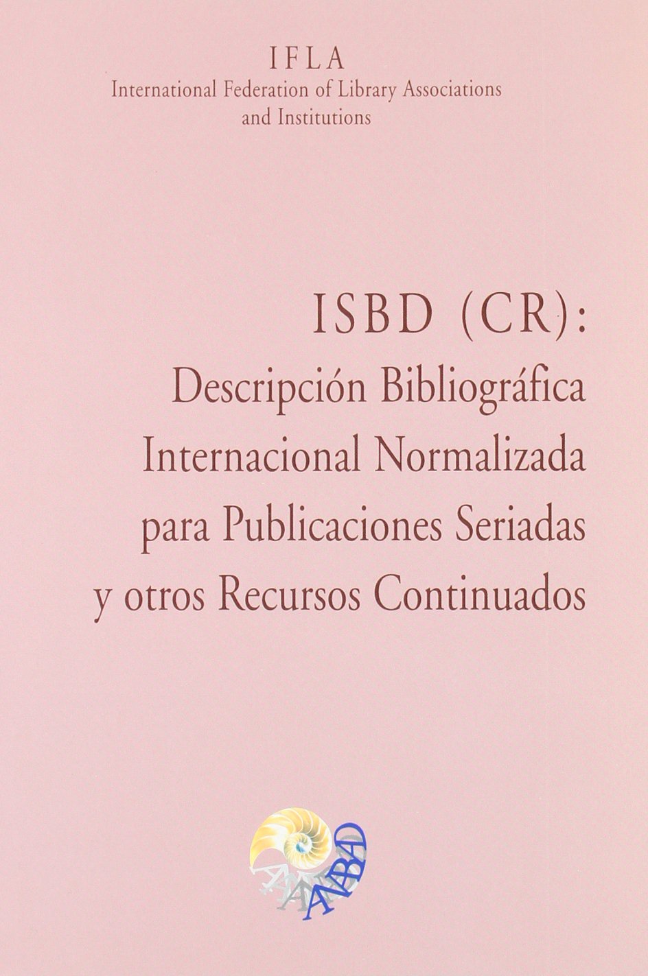 ISBD (CR), descripción bibliográfica internacional normalizada para publicaciones seriadas y otros recursos cotinuados