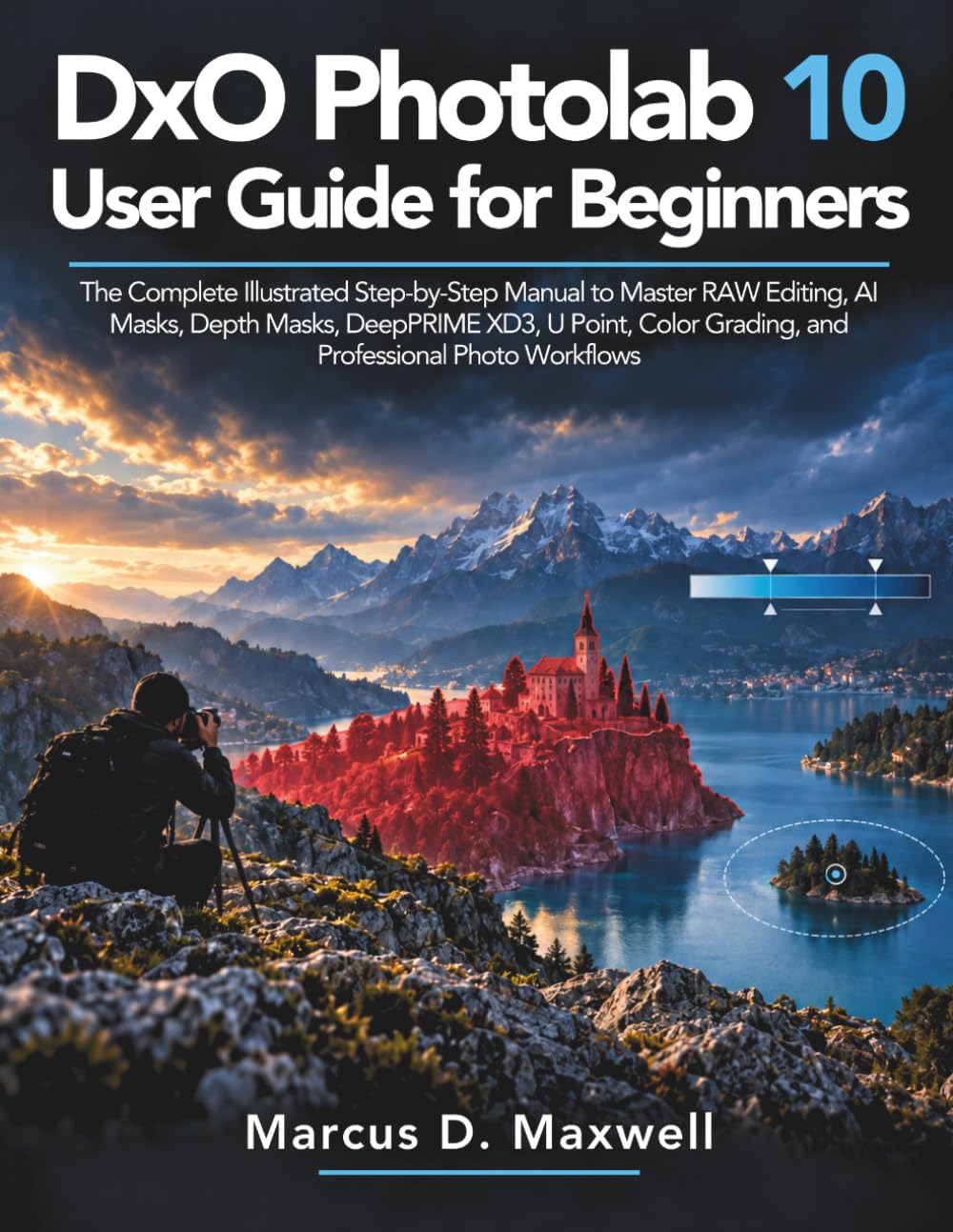 DxO PhotoLab 10 User Guide for Beginners: The Complete Illustrated Step-by-Step Manual to Master RAW Editing, AI Masks, Depth Masks, DeepPRIME XD3, U... Grading, and Professional Photo Workflows baixar o livro de graça