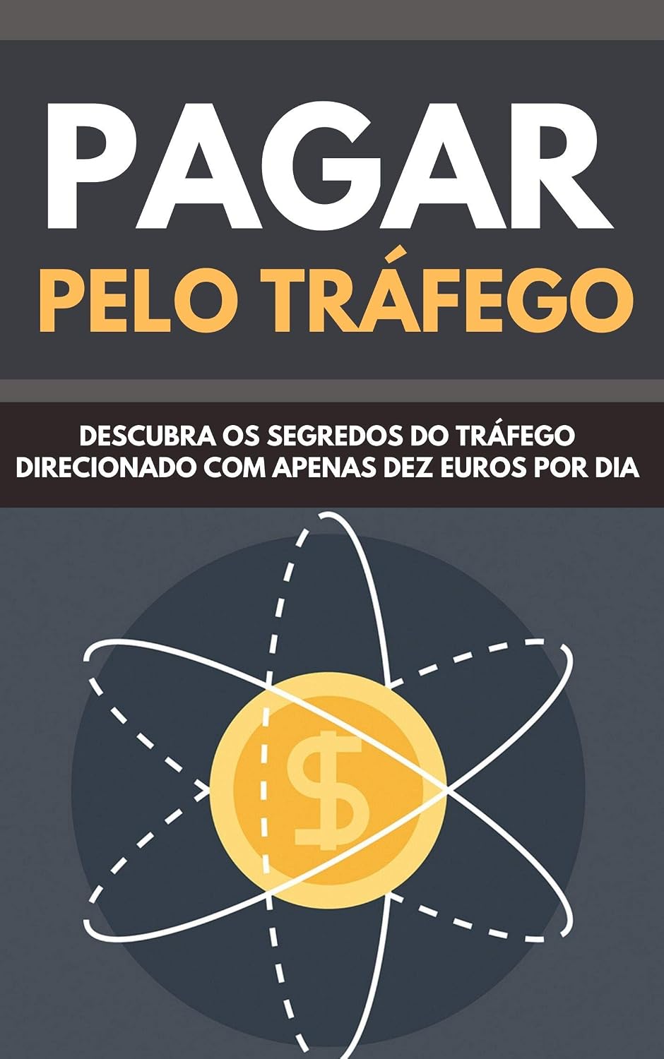 Pagar Pelo Tráfego: Descubra Os Segredos Do Tráfego Direcionado Com Apenas Dez Euros Por Dia baixar livro de graça