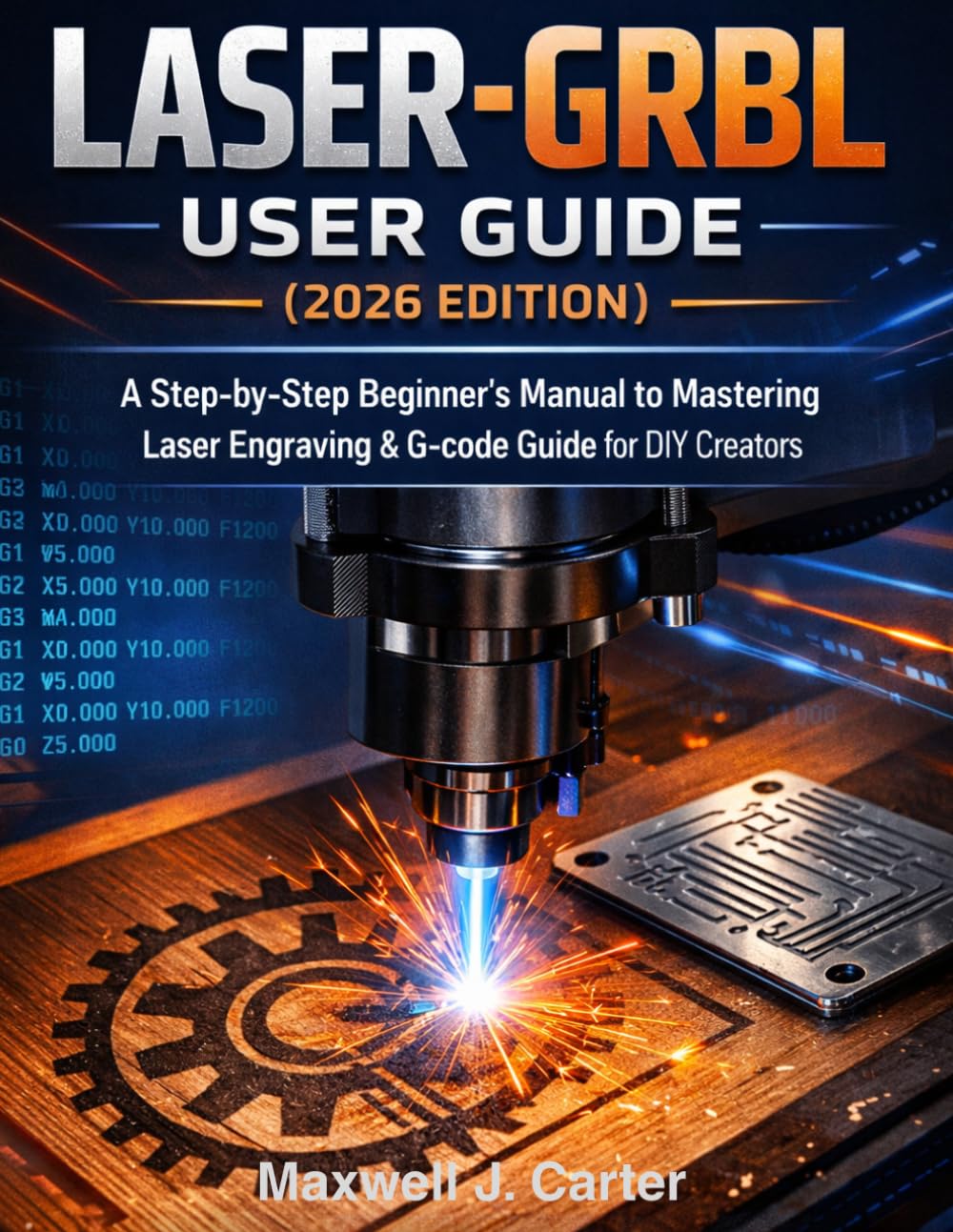 capítulo por capítulo baixar LASER-GRBL User Guide (2026 Edition): A Step-by-Step Beginner´s Manual to Mastering Laser Engraving & G-Code Guide for DIY Creators.