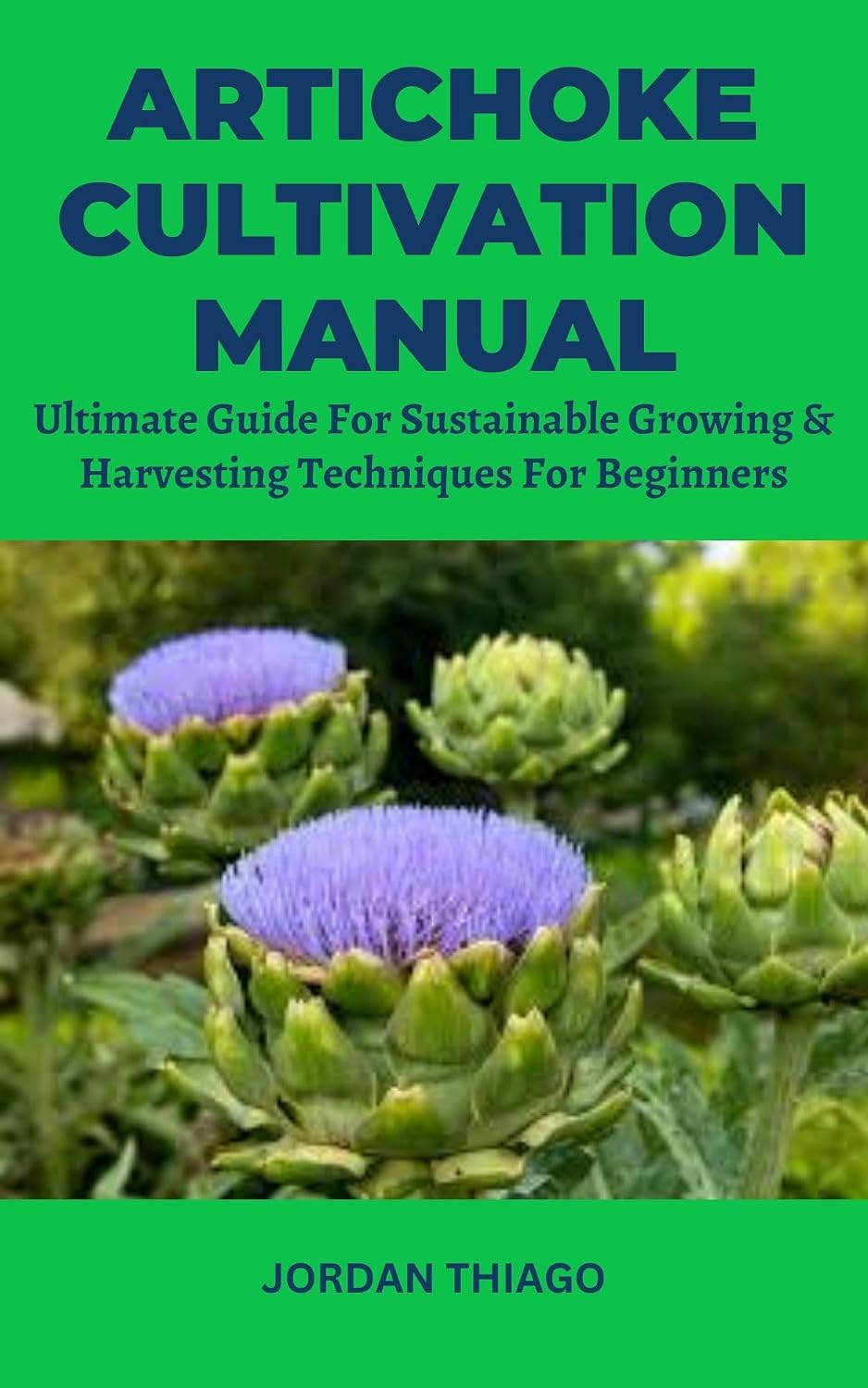 ARTICHOKE CULTIVATION MANUAL: Ultimate Guide For Sustainable Growing & Harvesting Techniques For Beginners (English Edition) baixar o livro de graça