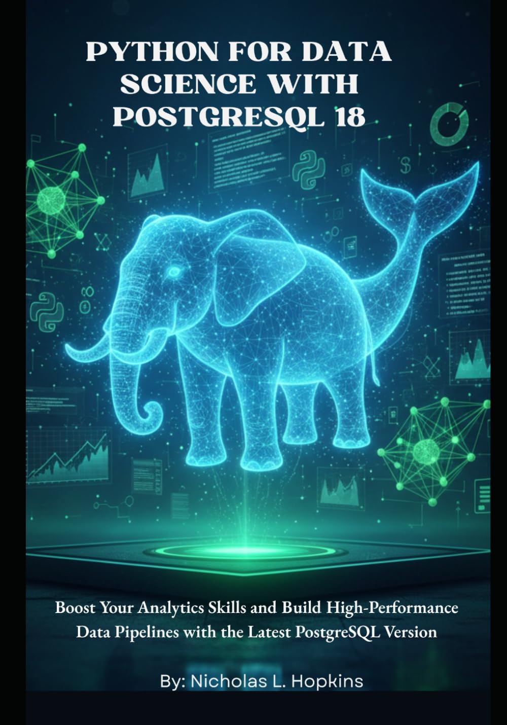 Python for Data Science with PostgreSQL 18: Boost Your Analytics Skills and Build High-Performance Data Pipelines with the Latest PostgreSQL Version baixar livro de graça