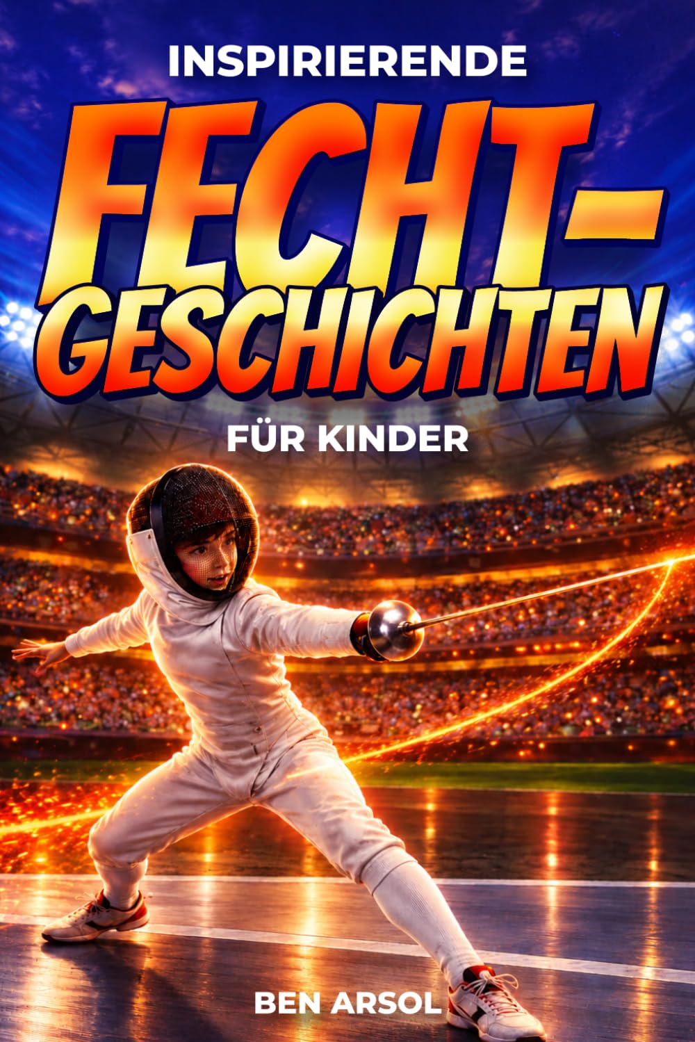 ler totalmente Inspirierende Fechtgeschichten für Kinder: 15 inspirierende wahre Fechtgeschichten für junge Leser mit Lektionen in Mut, Entschlossenheit, Widerstandskraft, Teamarbeit und niemals aufgeben