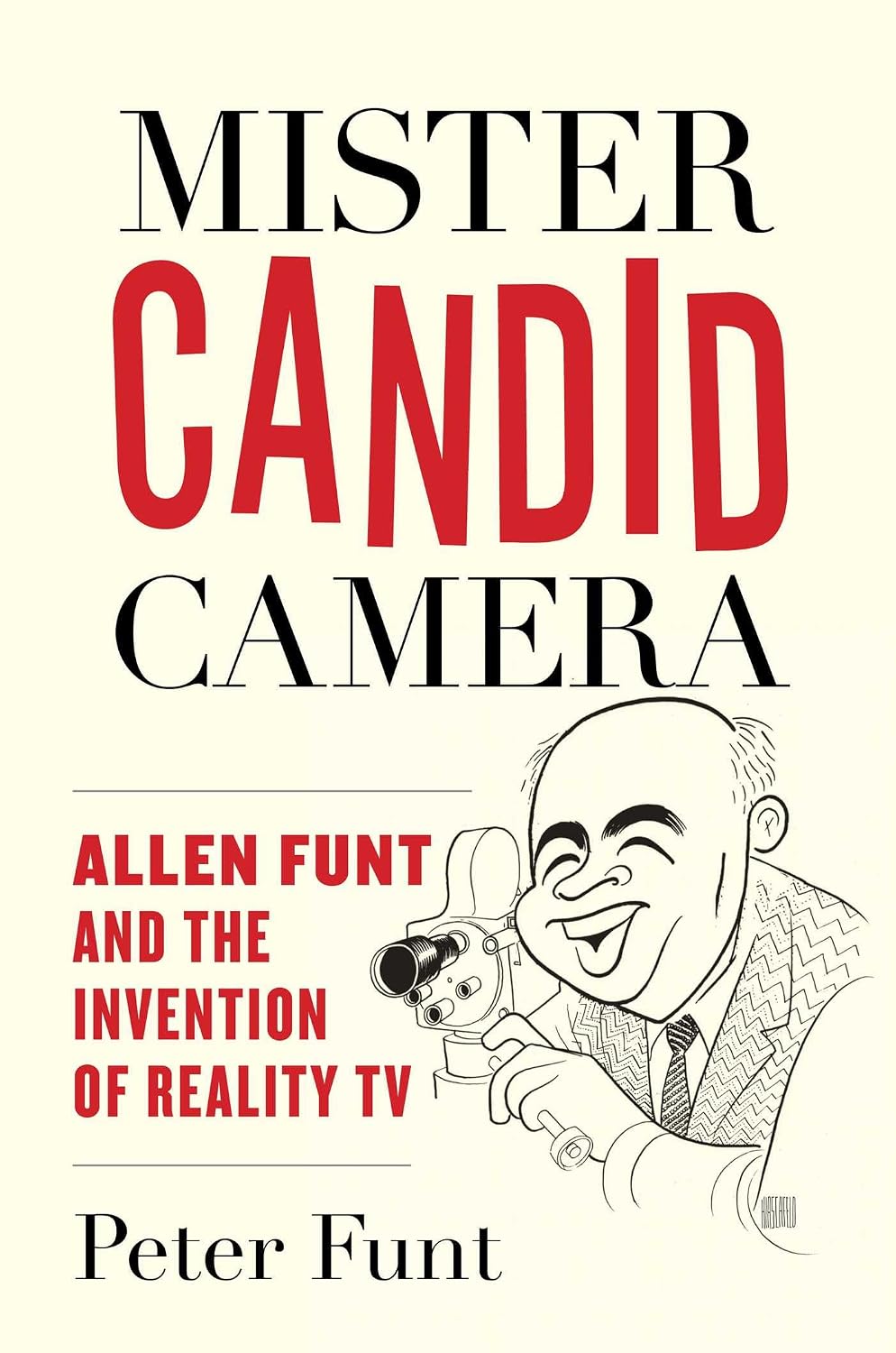 Mister Candid Camera: Allen Funt and the Invention of Reality TV (English Edition)