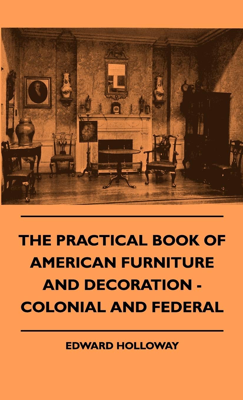 The Practical Book of American Furniture and Decoration - Colonial and Federal baixar livro de graça