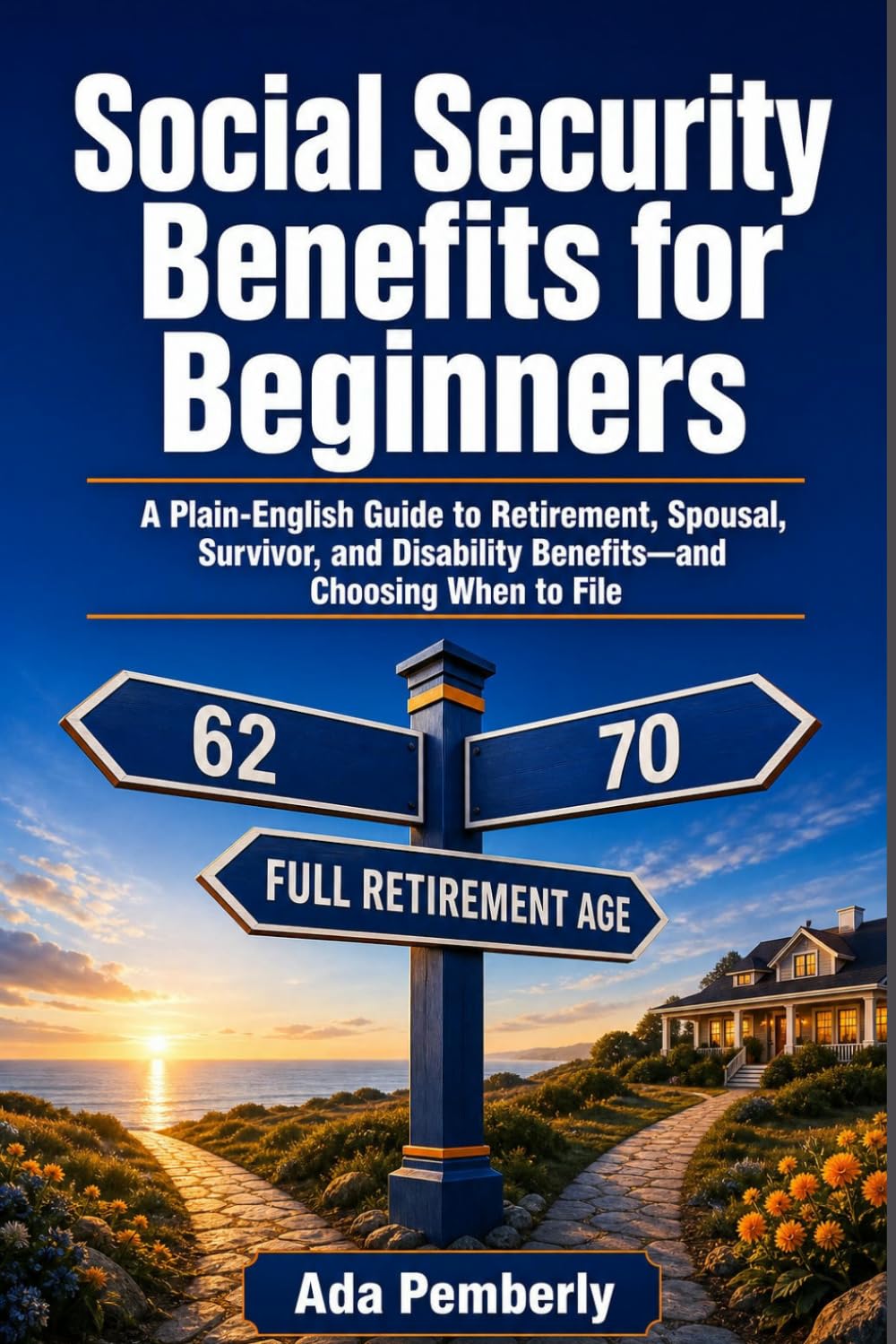 Social Security Benefits for Beginners: A Plain-English Guide to Retirement, Spousal, Survivor, and Disability Benefits—and Choosing When to File (Plain-English Retirement) baixar o livro de graça