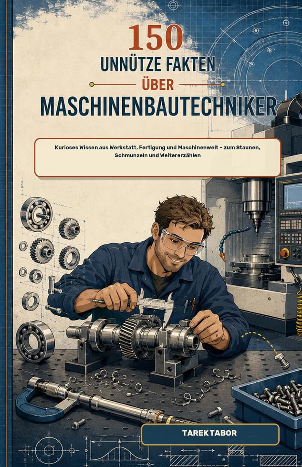 150 unnütze Fakten über Maschinenbautechniker: Wissen aus Werkstatt, Fertigung und Maschinenwelt zum Staunen (German Edition) baixar o livro de graça