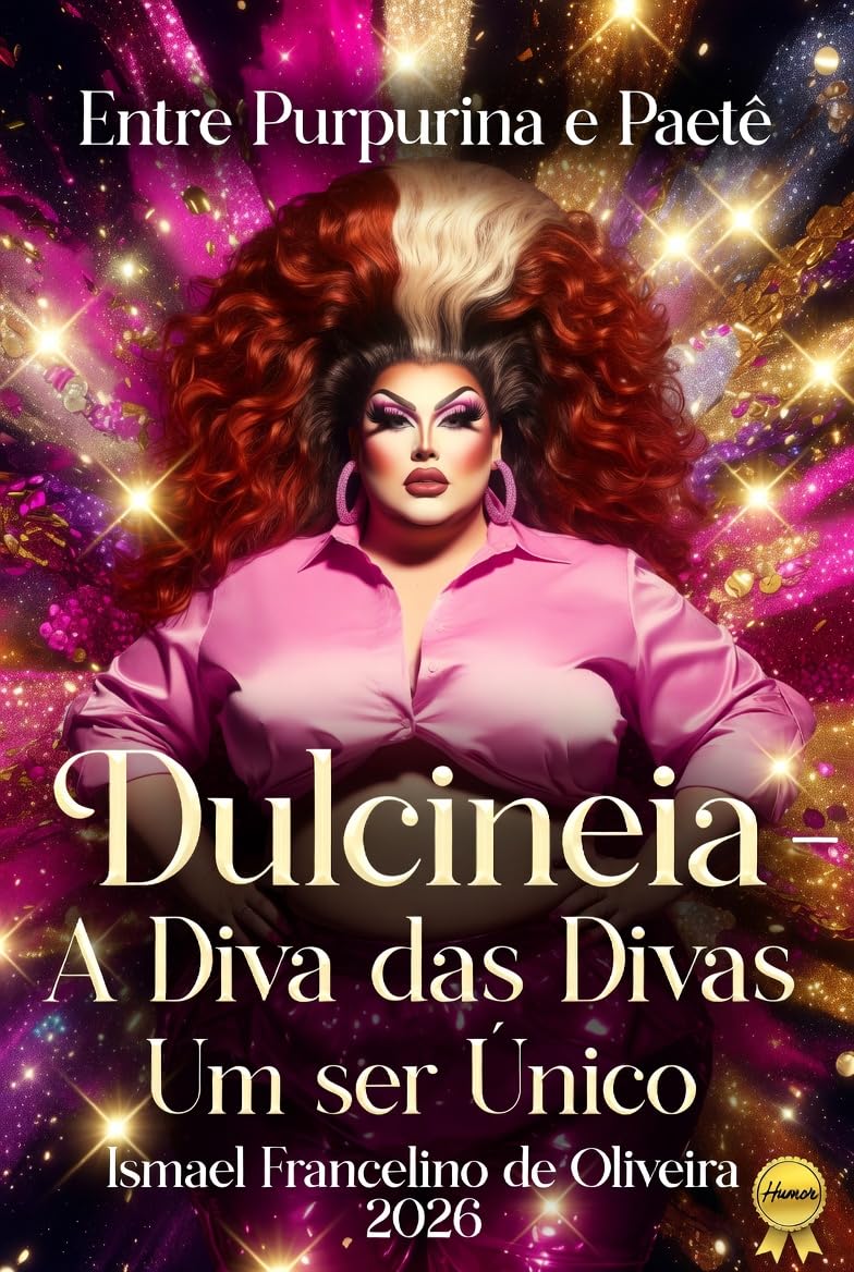 Entre Purpurina e Paetê Dulcineia – A Diva das Divas Um ser único baixar o livro de graça