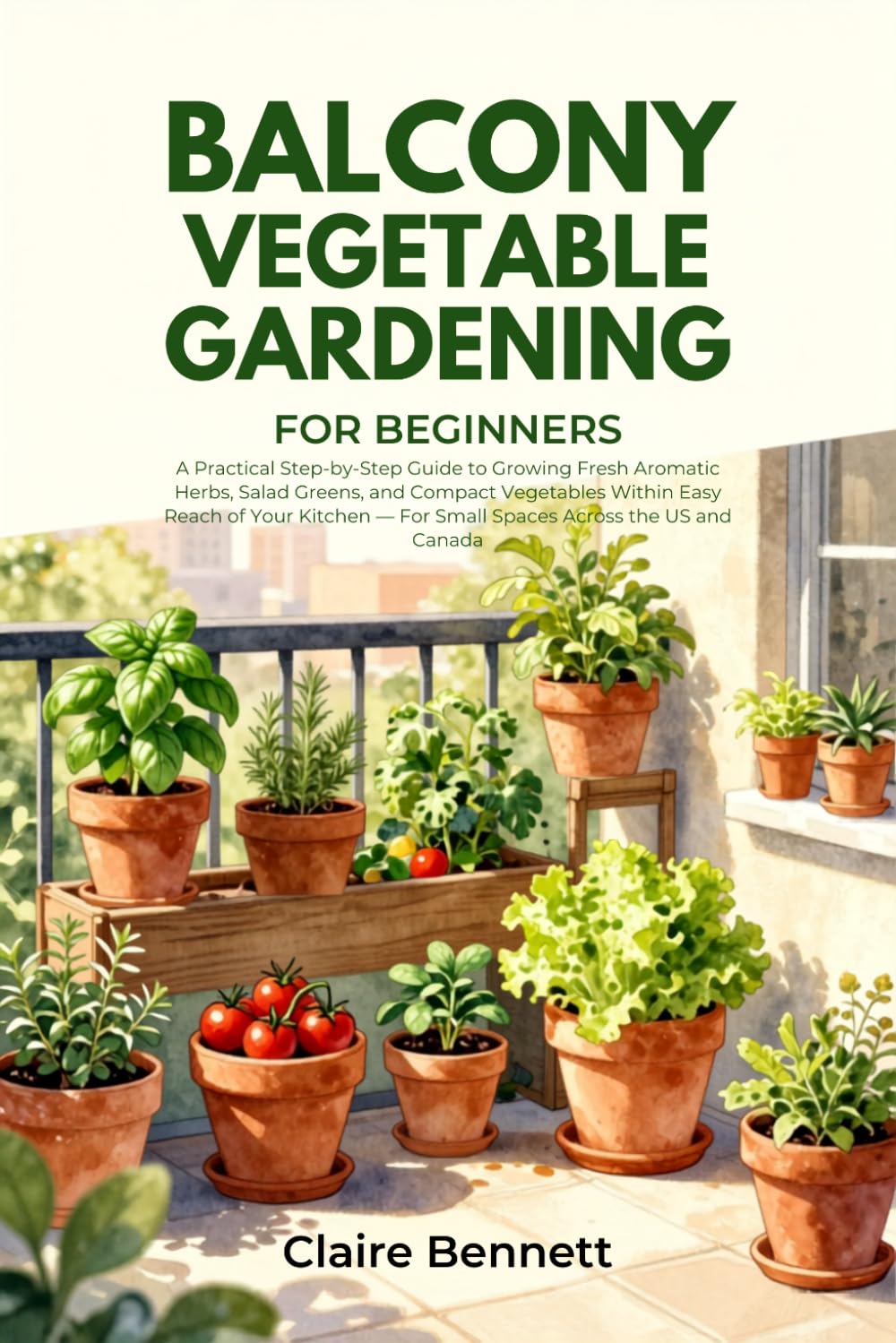 BALCONY VEGETABLE GARDENING FOR BEGINNERS: A Practical Step-by-Step Guide to Growing Fresh Aromatic Herbs, Salad Greens, and Compact Vegetables Within... — For Small Spaces Across the US and Canada baixar o livro de graça