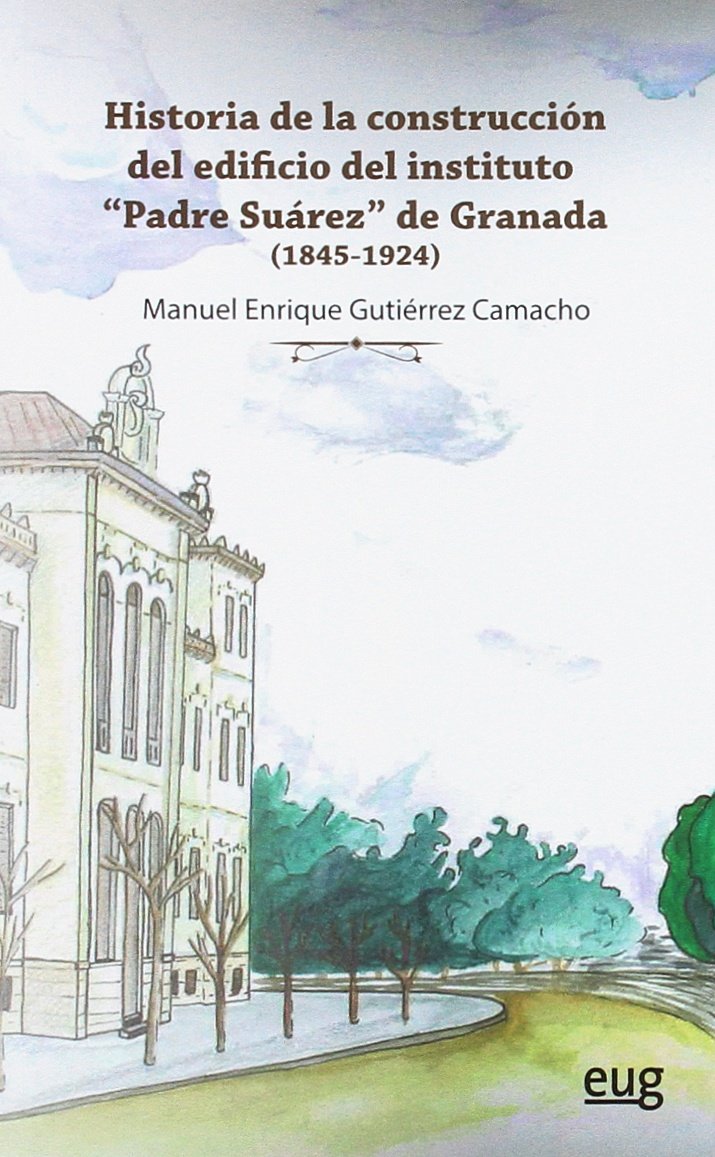 Historia de la construcción del edificio del Instituto Padre Suárez de Granada: (1845-1924) baixar livro de graça