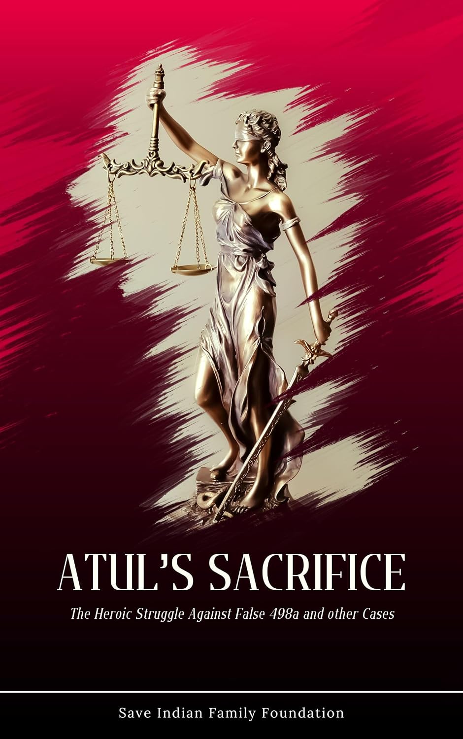 Atul’s Sacrifice: The Heroic Struggle Against False 498a and other Cases (English Edition) baixar livro de graça