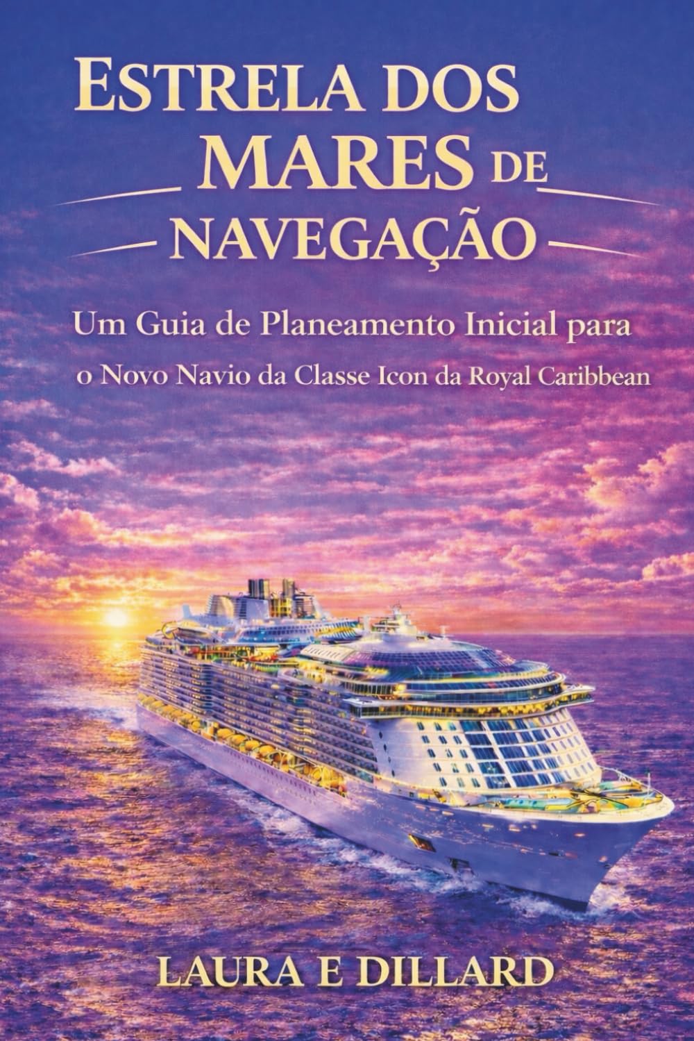 ESTRELA DOS MARES DE NAVEGAÇÃO: Um Guia de Planeamento Inicial para o Novo Navio da Classe Icon da Royal Caribbean (The Stress-Free Cruise Series) (Portuguese Edition) baixar livro de graça
