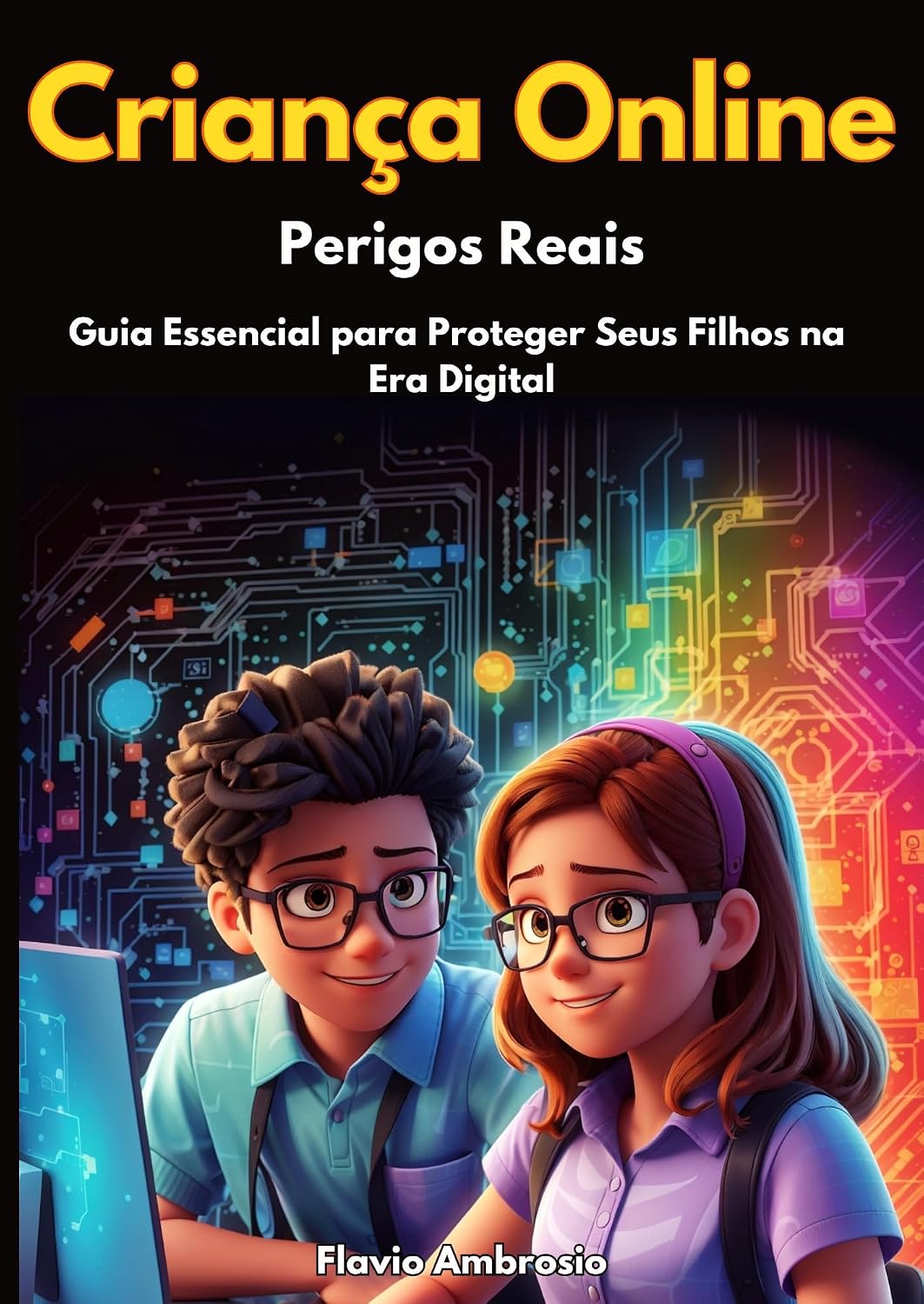 Crianças Online, Perigos Reais: Guia Essencial para Proteger Seus Filhos na Era Digital baixar livro de graça
