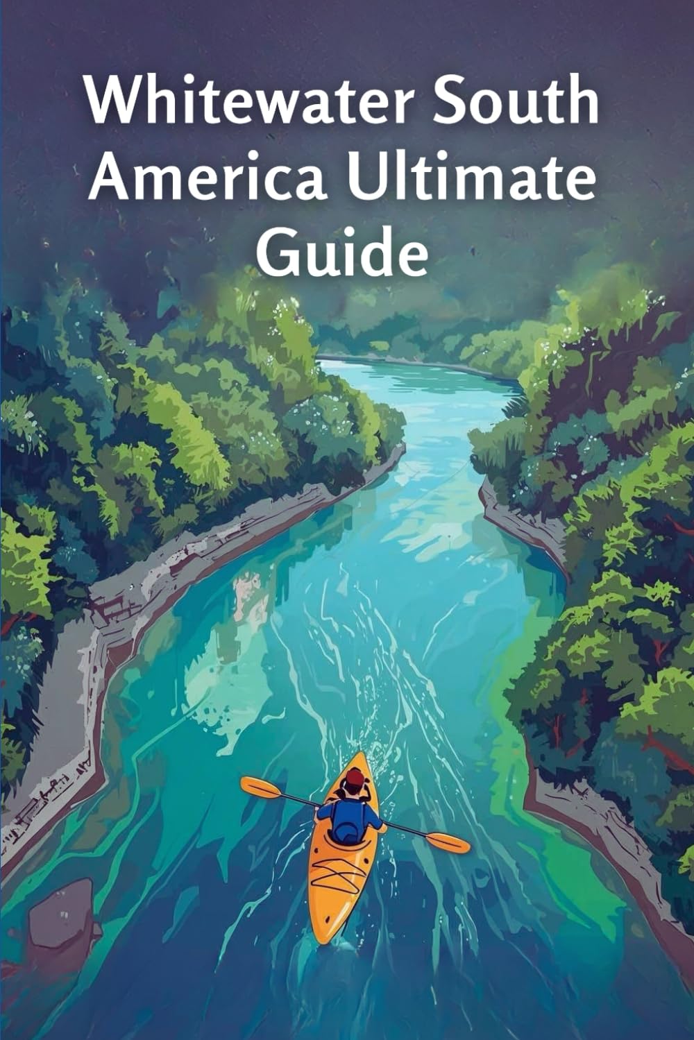 Whitewater South America Ultimate Guide